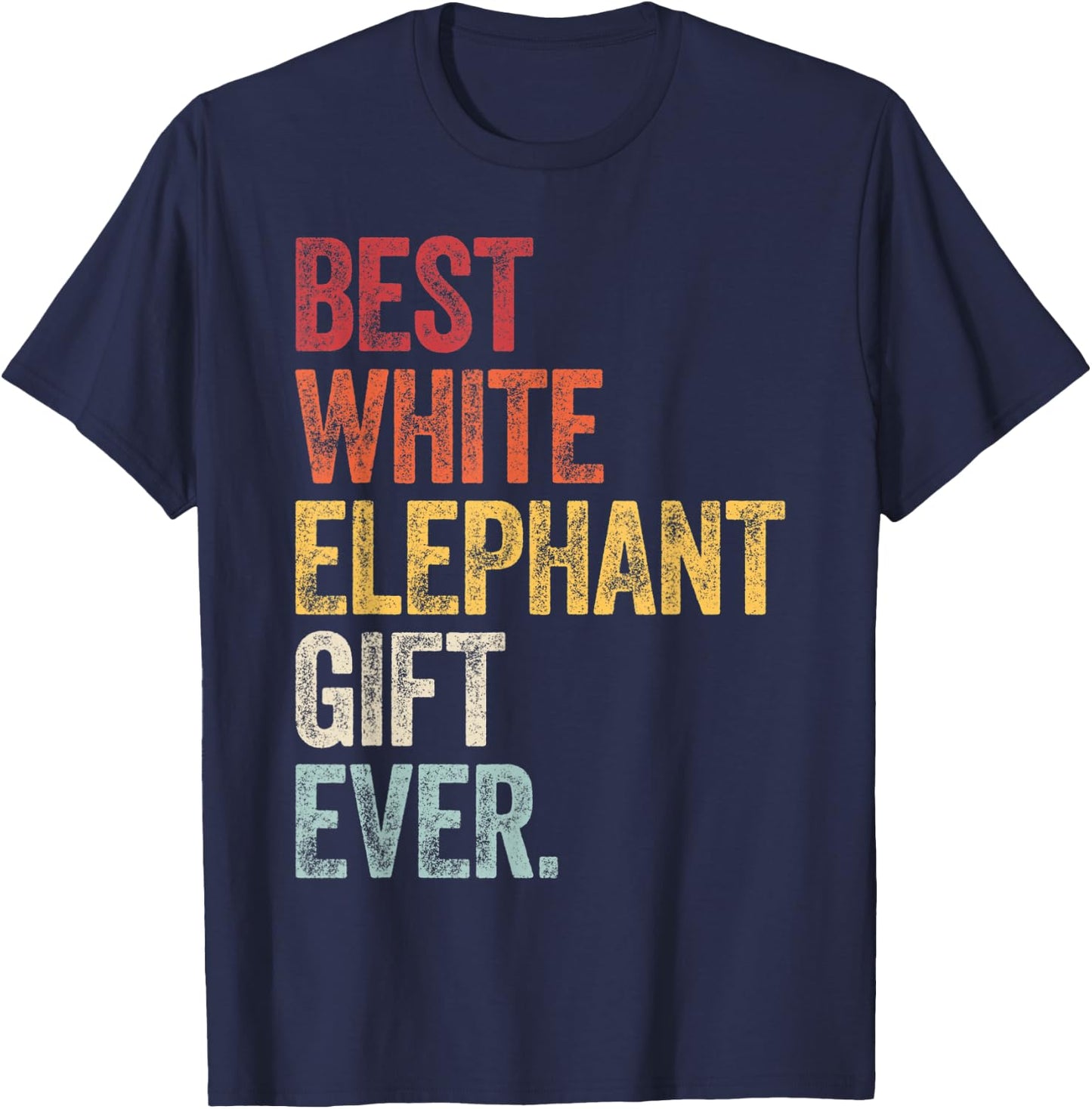 Best White Elephant Gift Ever Funny White Elephant Gag Gifts T-Shirt - T-Shirt | Navy