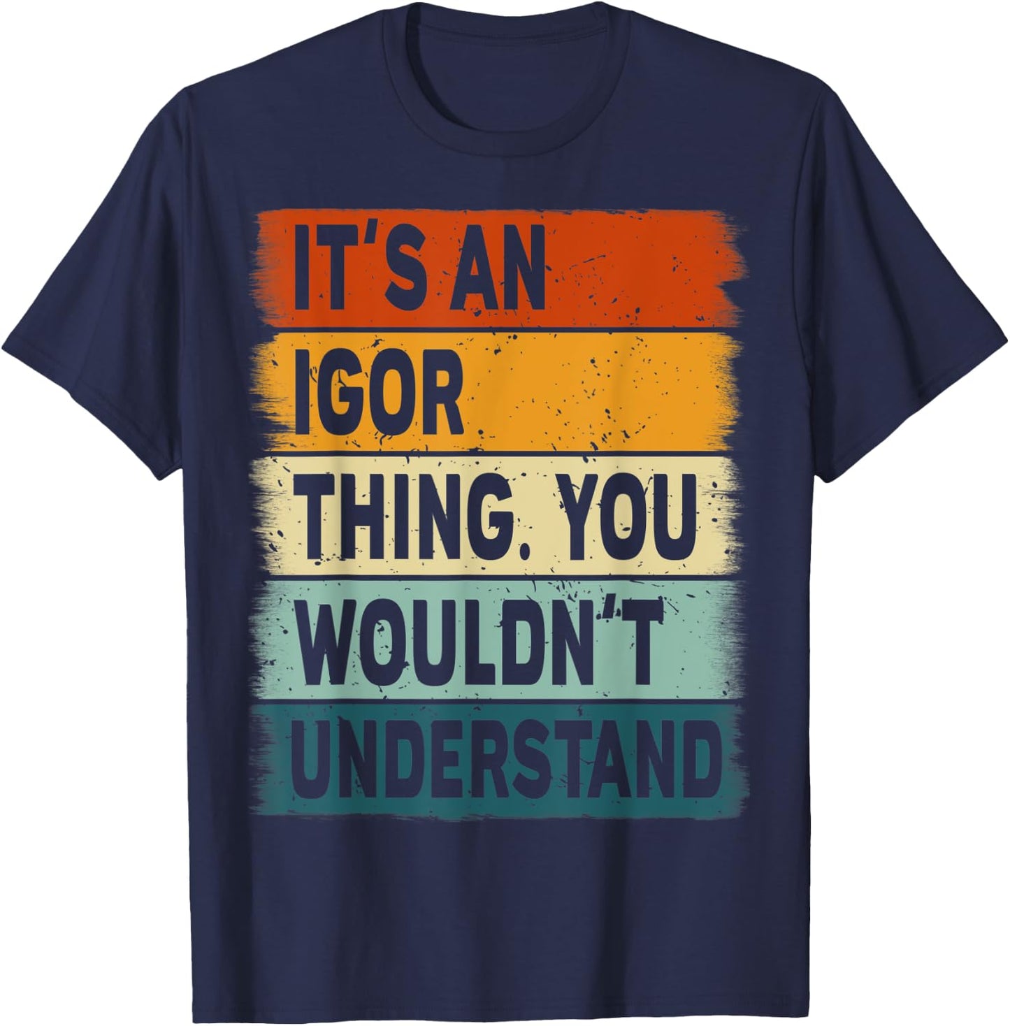 It's an Igor Thing - Igor Name Personalized T-Shirt - T-Shirt | Navy