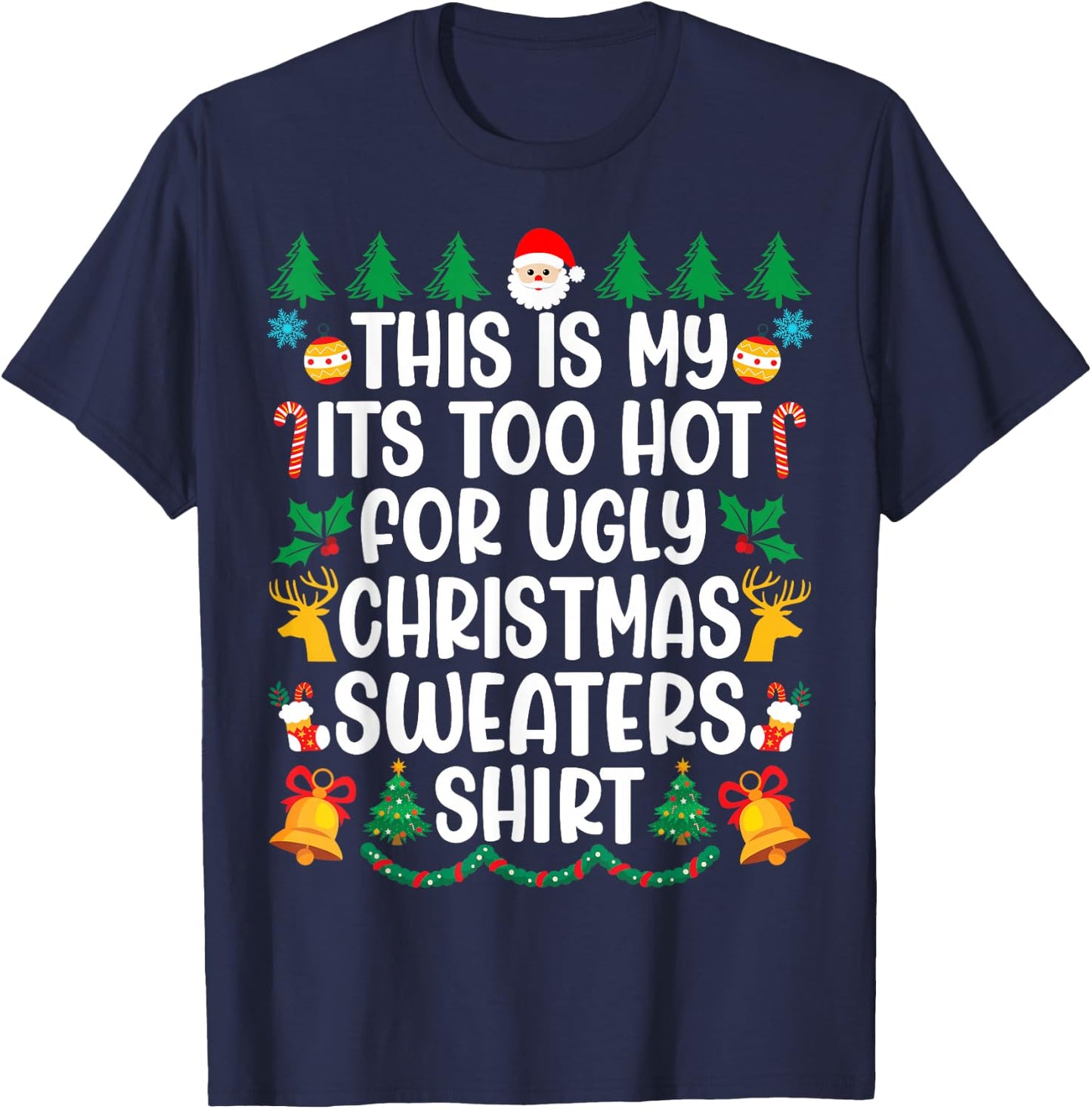 Its Too Hot For Ugly Christmas Sweaters Funny Xmas PJs Men T-Shirt - T-Shirt | Navy