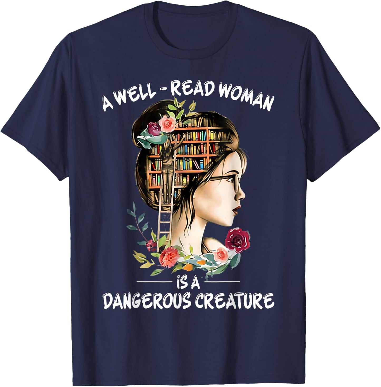 A Well Read Woman Is a Dangerous Creature Bookworm Librarian T-Shirt - T-Shirt | Navy