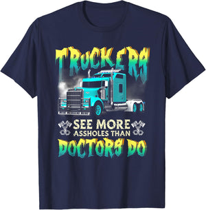 Trucker See More-Assholes Than Doctors Do Truck Driver T-Shirt - T-Shirt | Navy