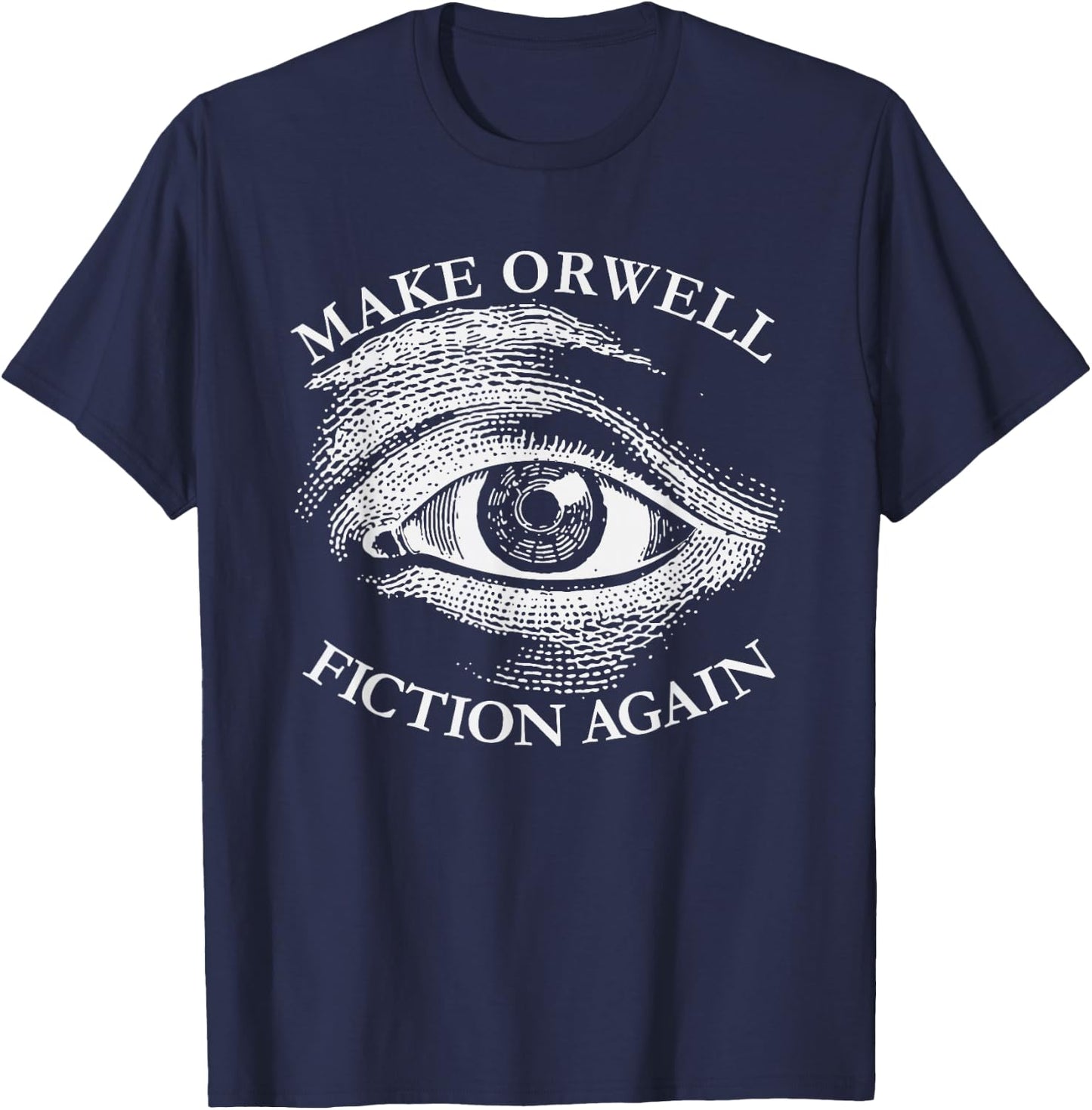 Make Orwell Fiction Again Libertarian Orwellian 1984 Orwell T-Shirt - T-Shirt | Navy