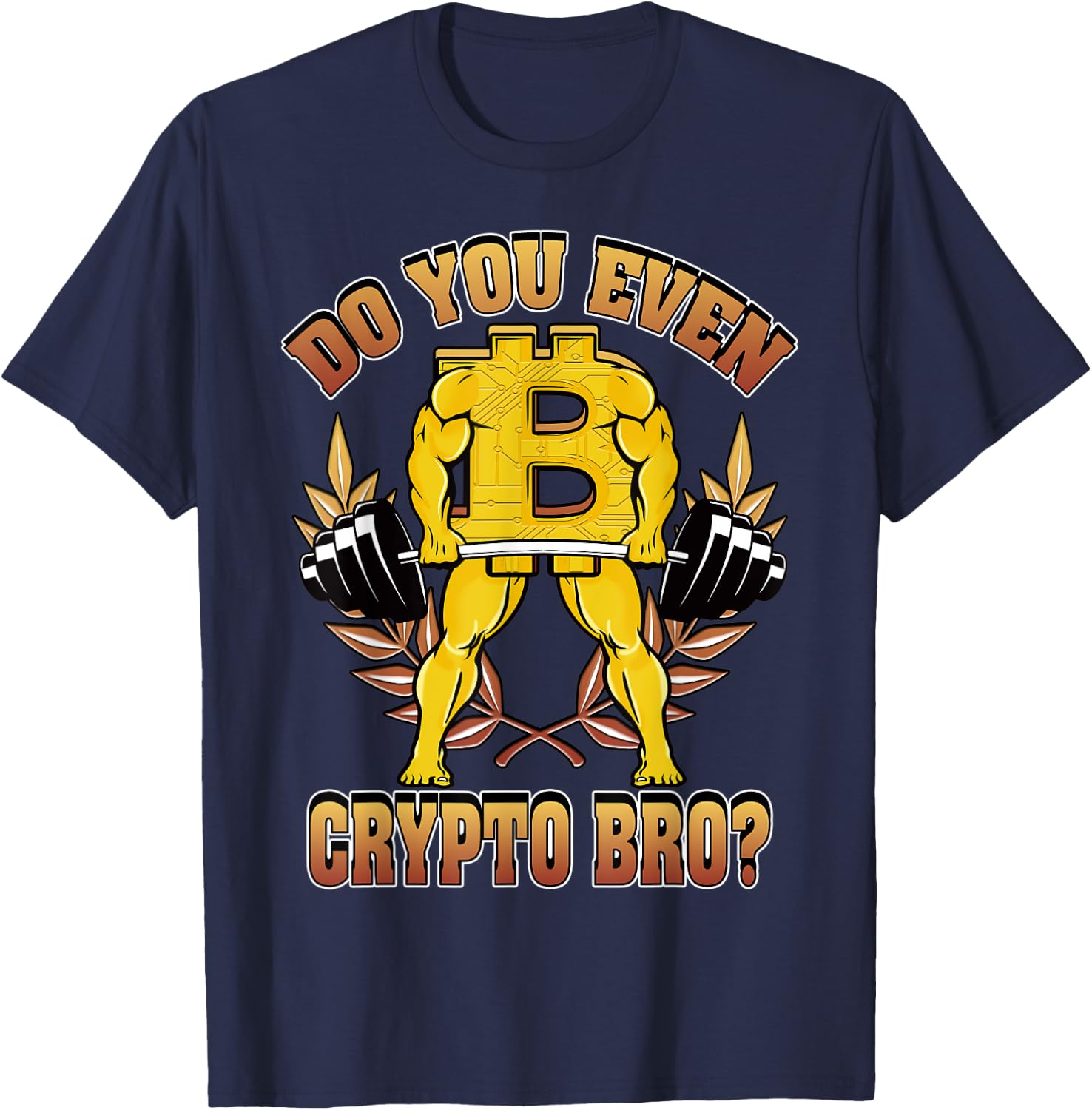 Funny Bitcoin Shirt Do You Even Crypto Bro Crypto Miner T-Shirt - T-Shirt | Navy