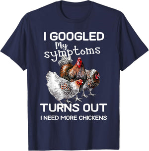 I Googled'ss My Symptoms Turned Out I Need More Chickens T-Shirt - T-Shirt | Navy
