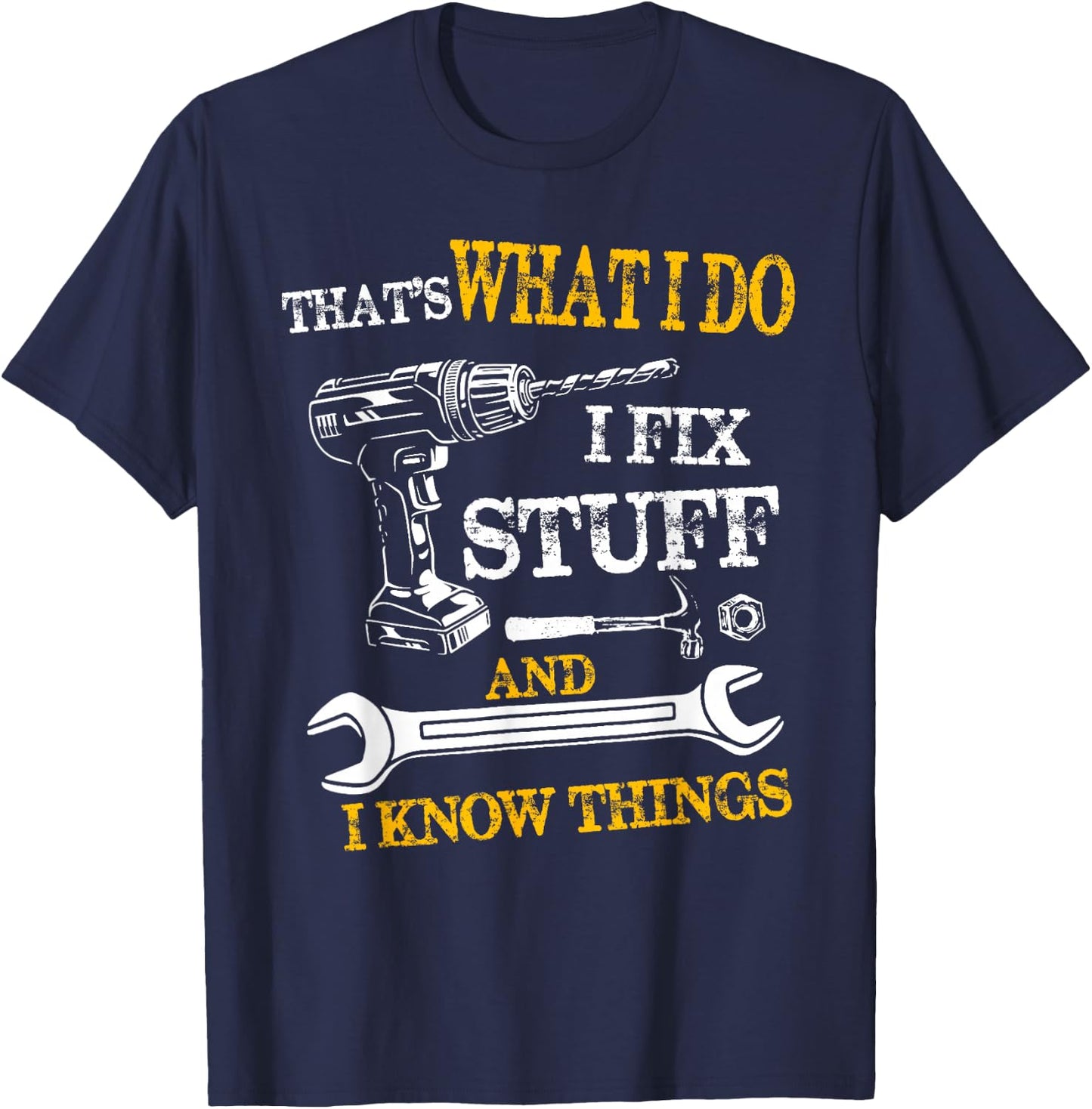 That's What I Do I Fix Stuff And I Know Things Funny Vintage T-Shirt - T-Shirt | Navy