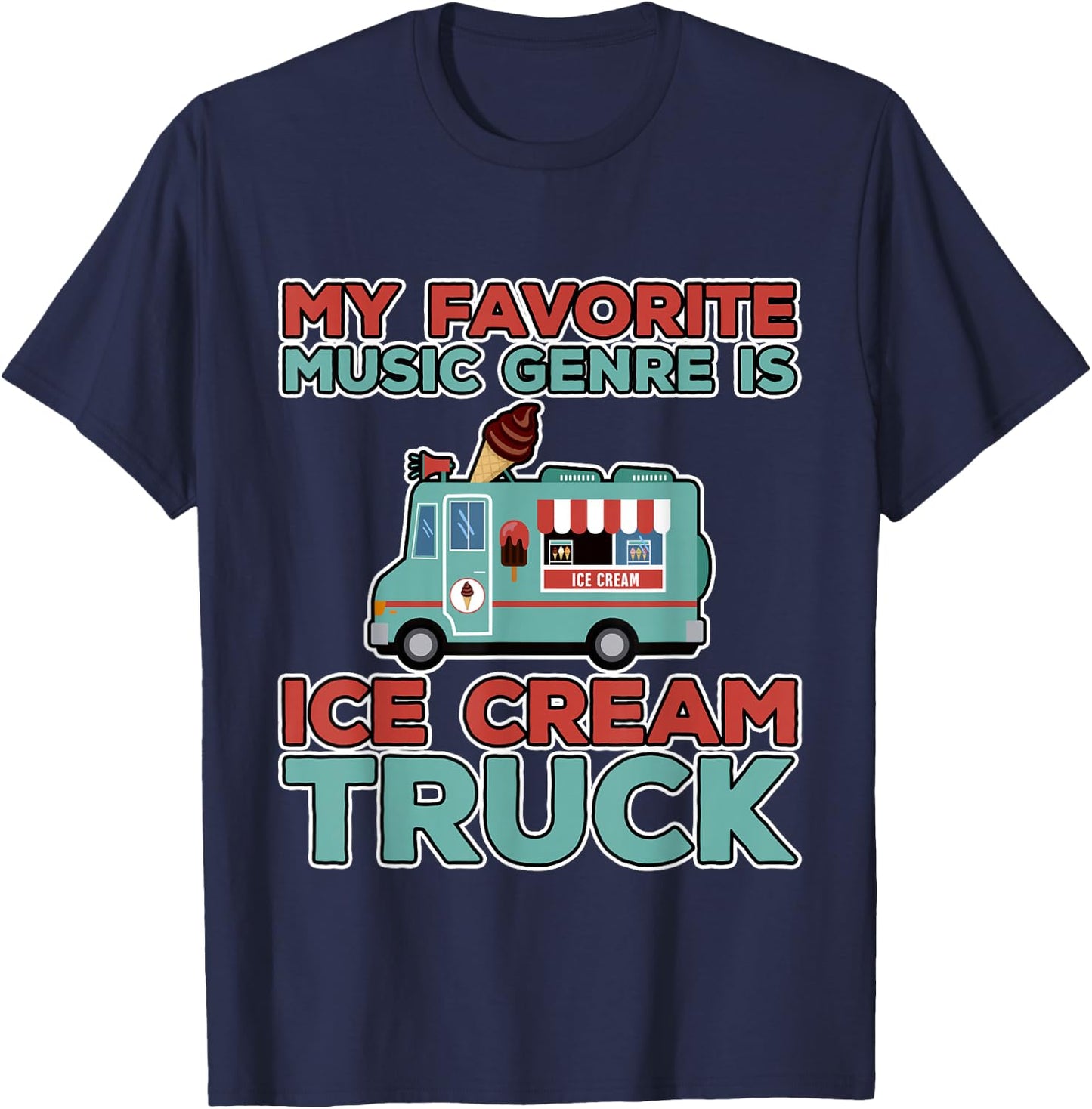 My Favorite Music Genre Is Ice Cream Truck T-Shirt - T-Shirt | Navy