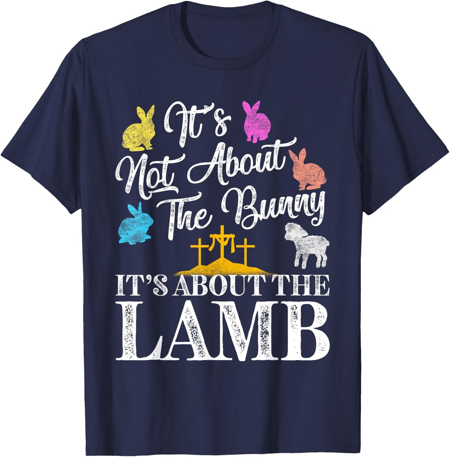Its Not About The Bunny About Lamb Jesus Easter Christians T-Shirt - T-Shirt | Navy