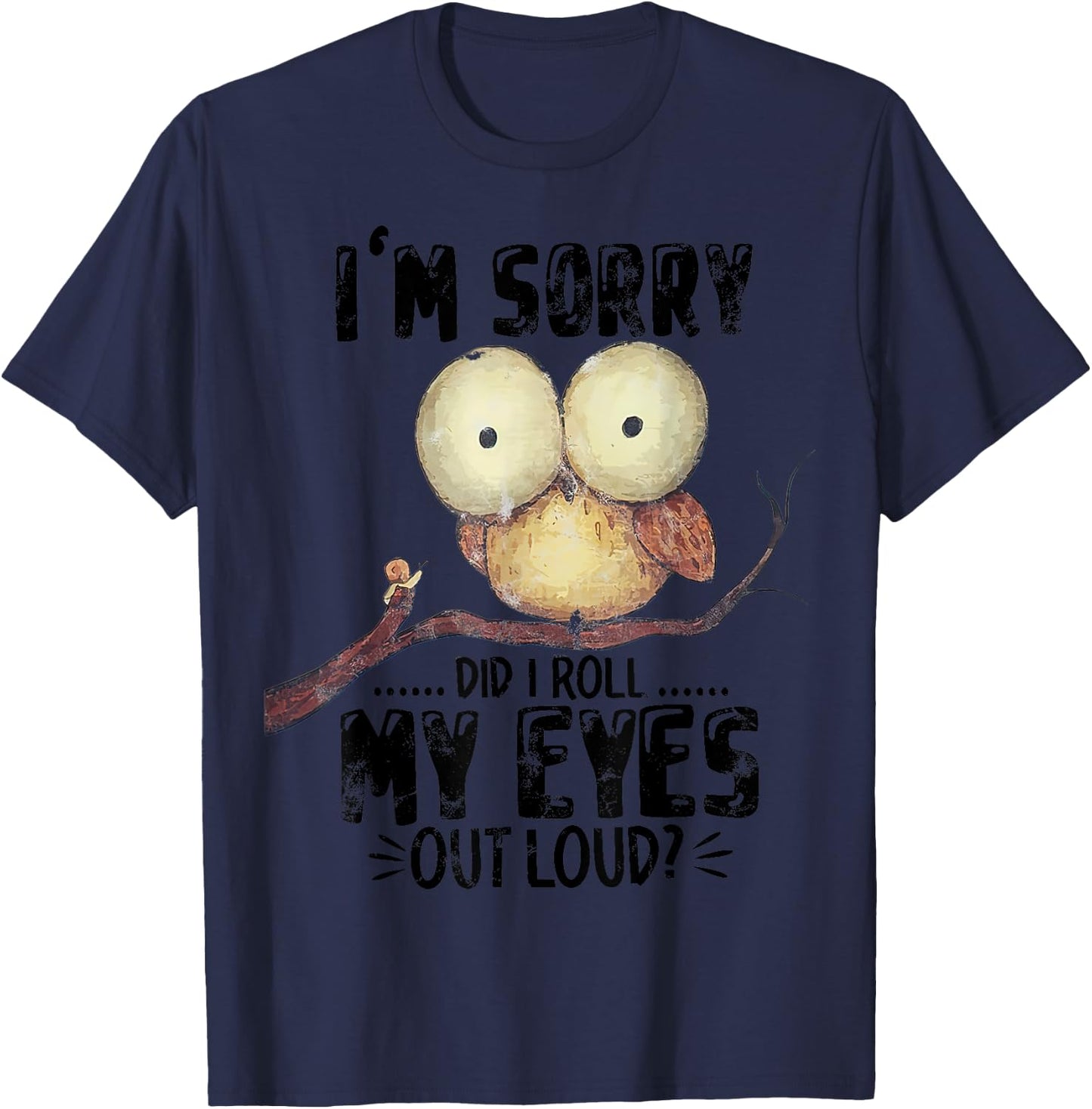 I'm Sorry Did I Roll My Eyes Out Loud Funny Owl Lover T-Shirt - T-Shirt | Navy