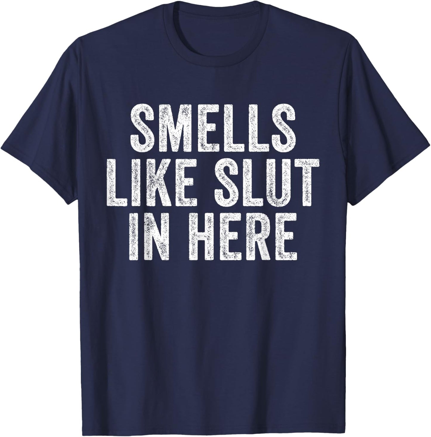 Smells Like Slut In Here Offensive Funny Adult Humor Vintage T-Shirt - T-Shirt | Navy