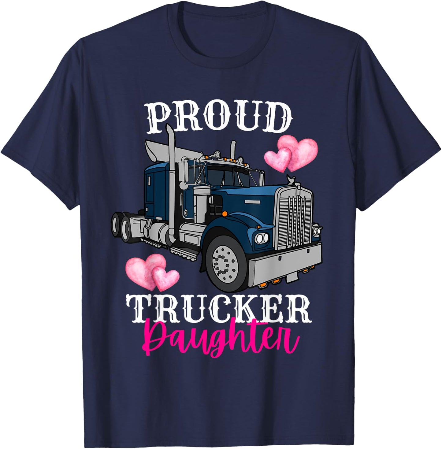Proud Trucker Daughter Funny Truck Driver Family Birthday T-Shirt - T-Shirt | Navy