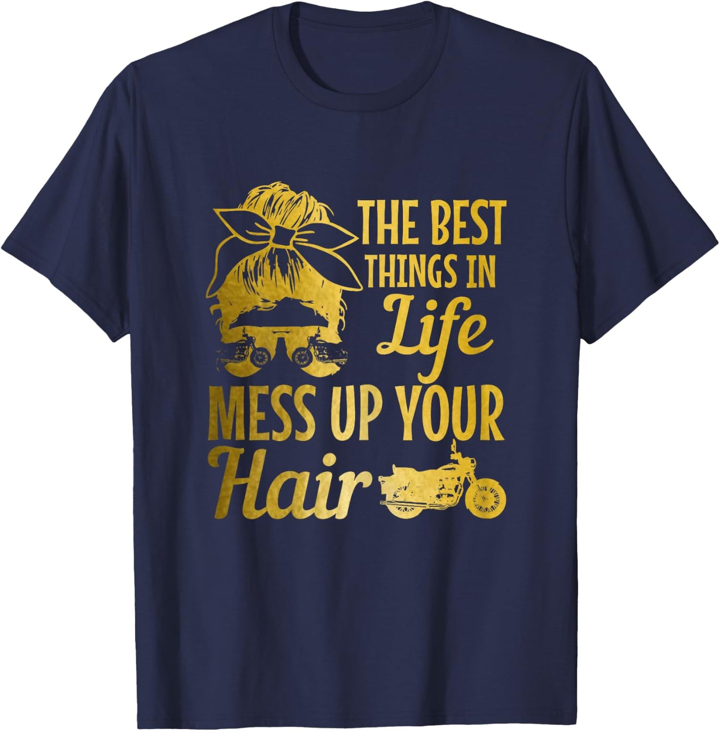 Biker Girl Best Things In Life Mess Up You Hair Motorcycle T-Shirt - T-Shirt | Navy