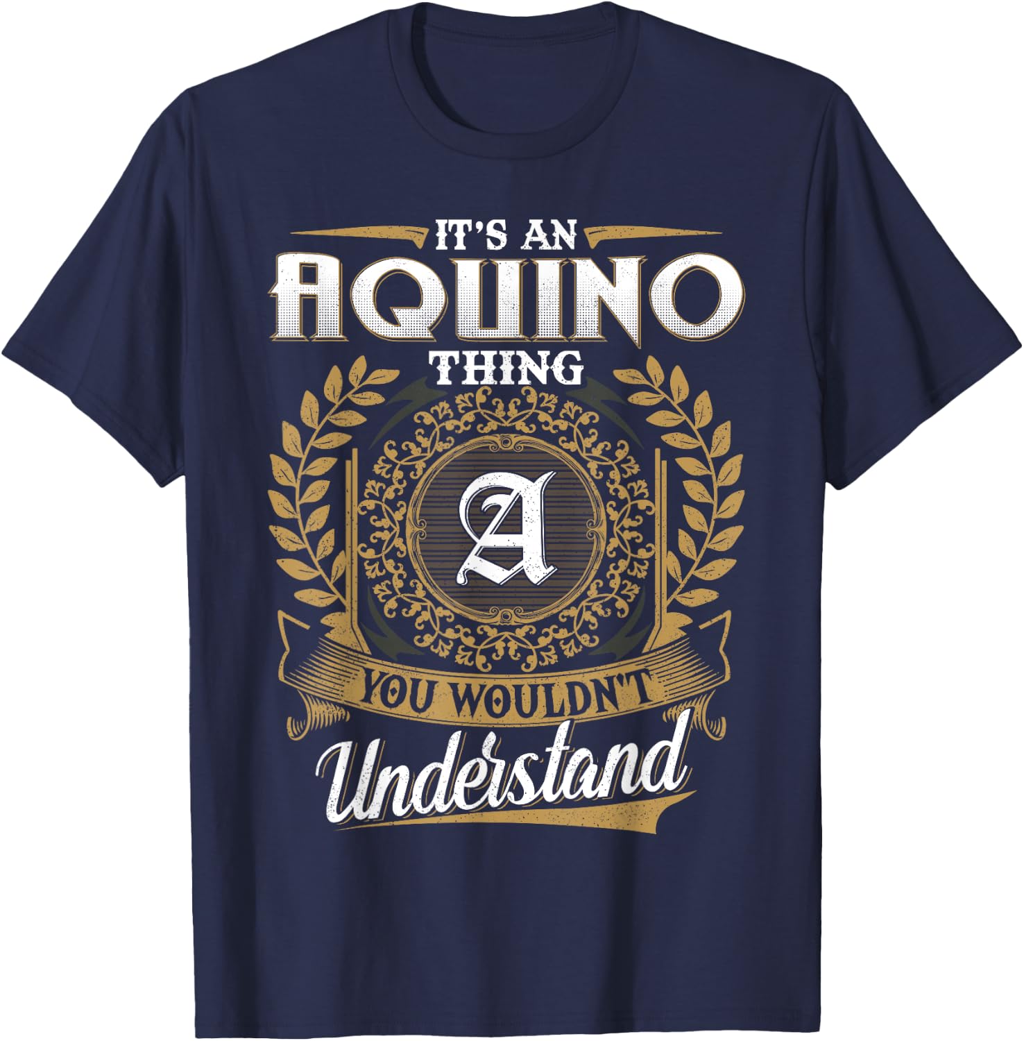 It's An AQUINO Thing You Wouldn't Understand Name Classic T-Shirt - T-Shirt | Navy