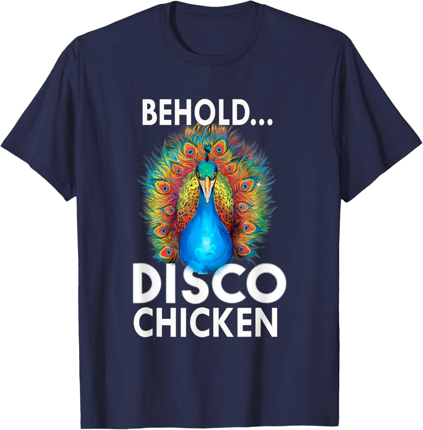 Behold Disco Chicken Men Women GIft Funny Peacock T-Shirt - T-Shirt | Navy