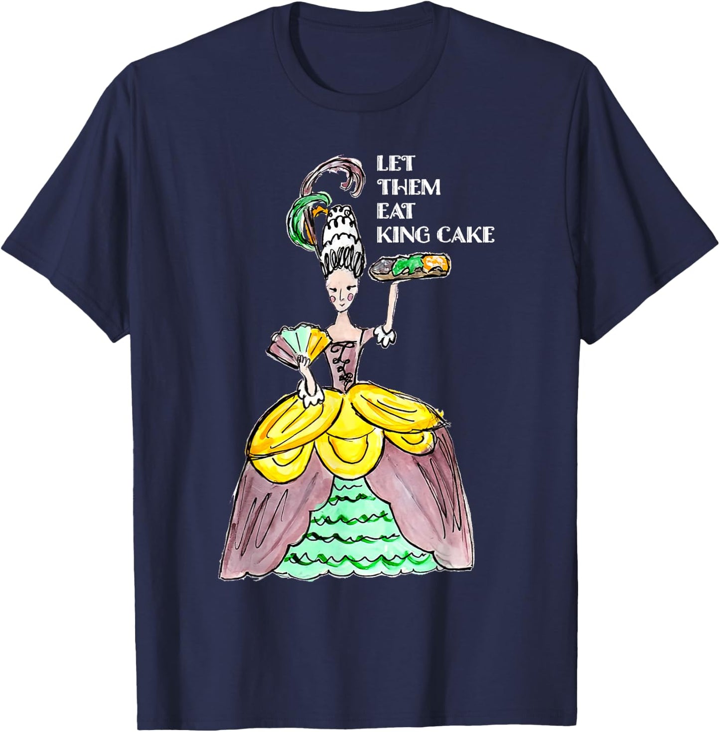 Let Them Eat King Cake Mardi Gras Food Lover Parade Costume T-Shirt - T-Shirt | Navy