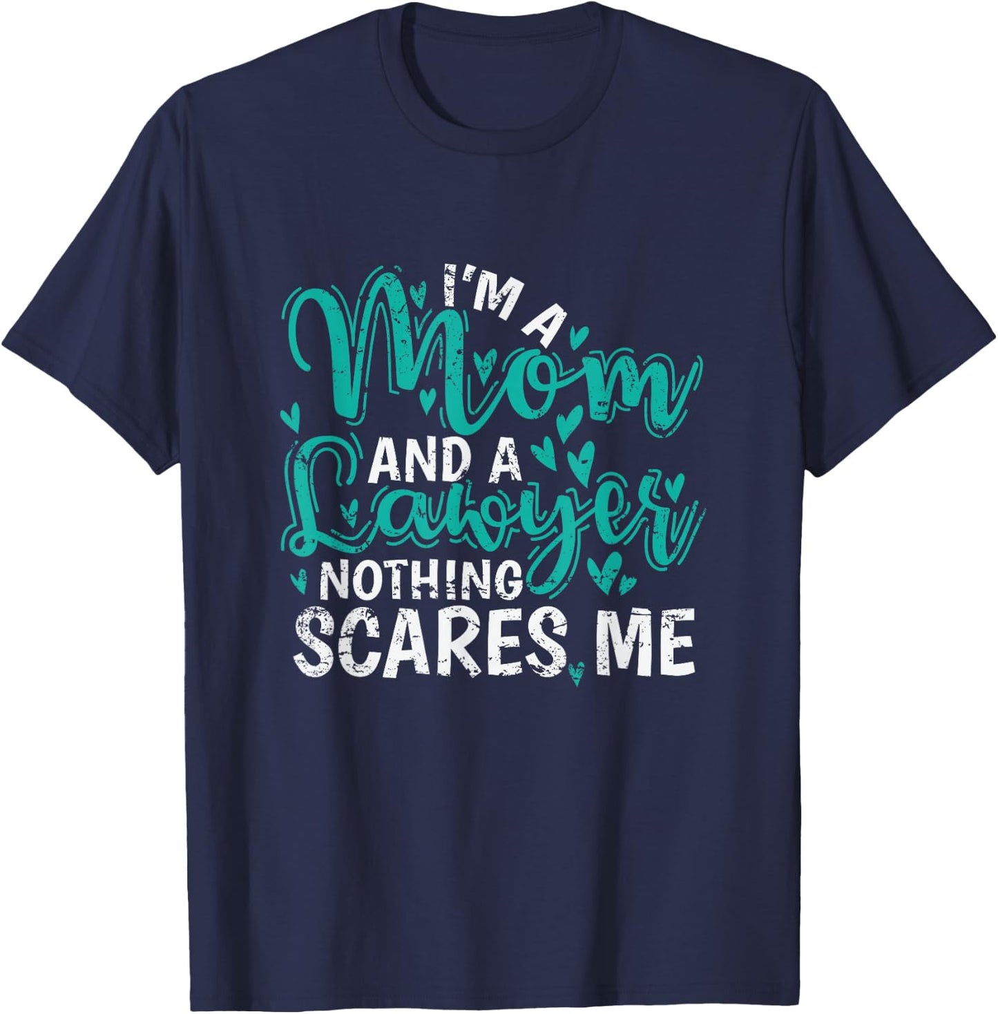 I'm a Mom and a Lawyer nothing scares Me T-Shirt - T-Shirt | Navy