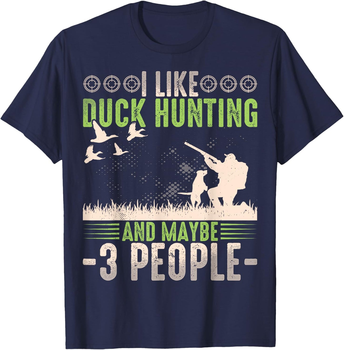 I Like Duck Hunting & Maybe Like 3 People Funny Duck Hunter T-Shirt - T-Shirt | Navy