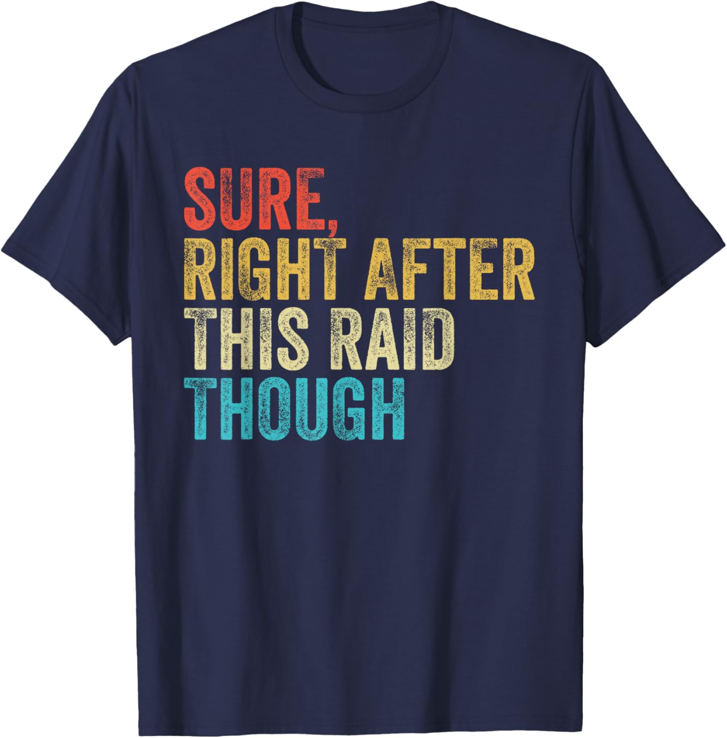 Sure Right After This Raid Vintage Funny Gamer Gaming T-Shirt - T-Shirt | Navy