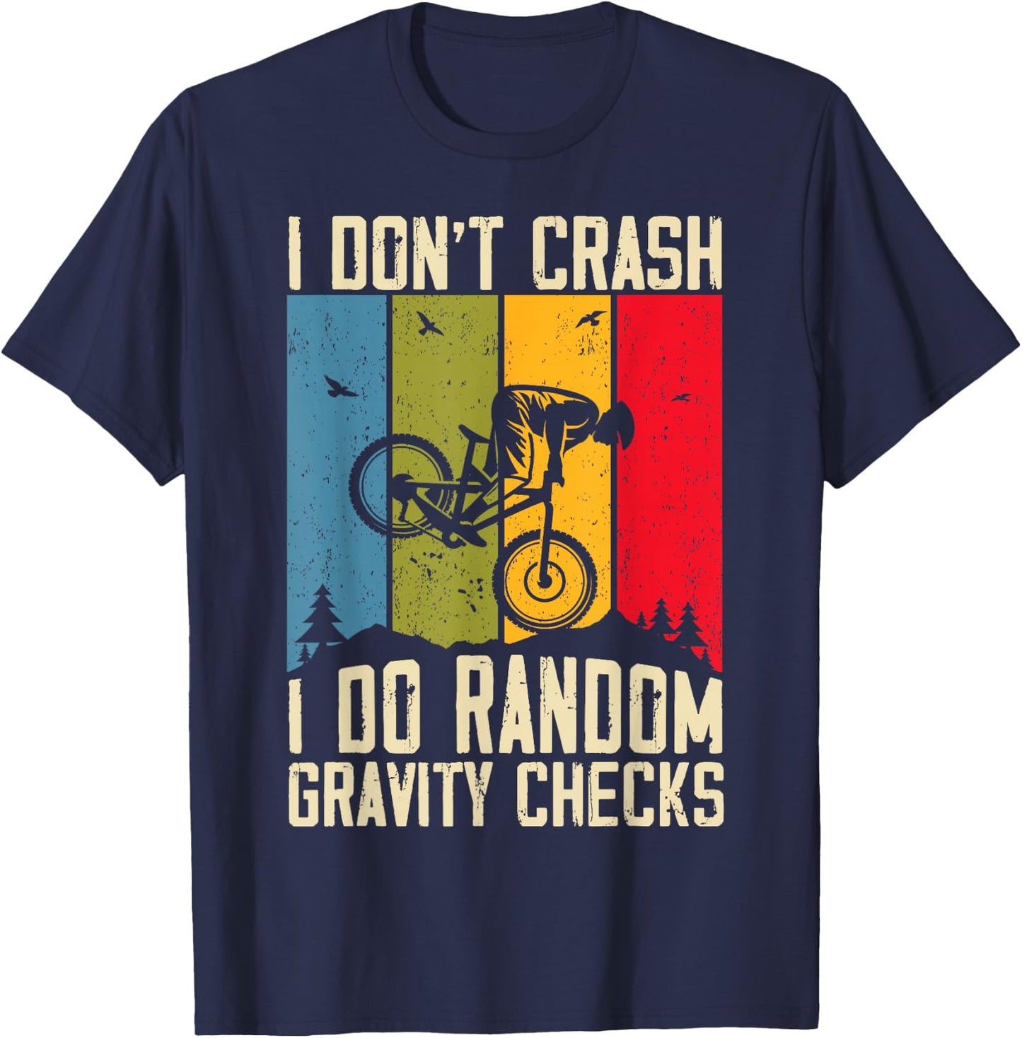 Mountain Bike I Don't Crash I Do Random Gravity Checks Biker T-Shirt - T-Shirt | Navy
