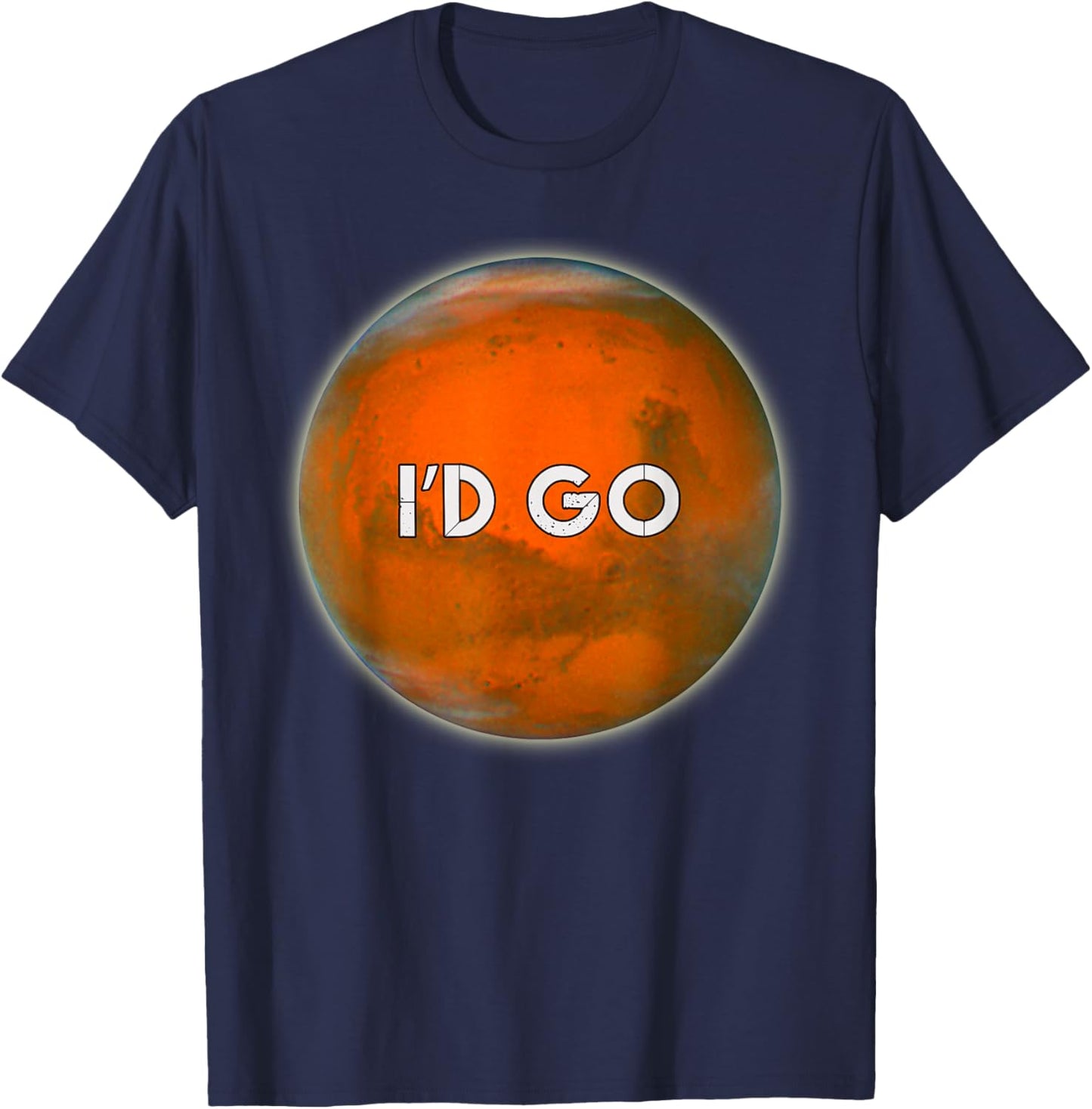 I'D GO Funny Humorous Witty Occupy Mars T-Shirt - T-Shirt | Navy