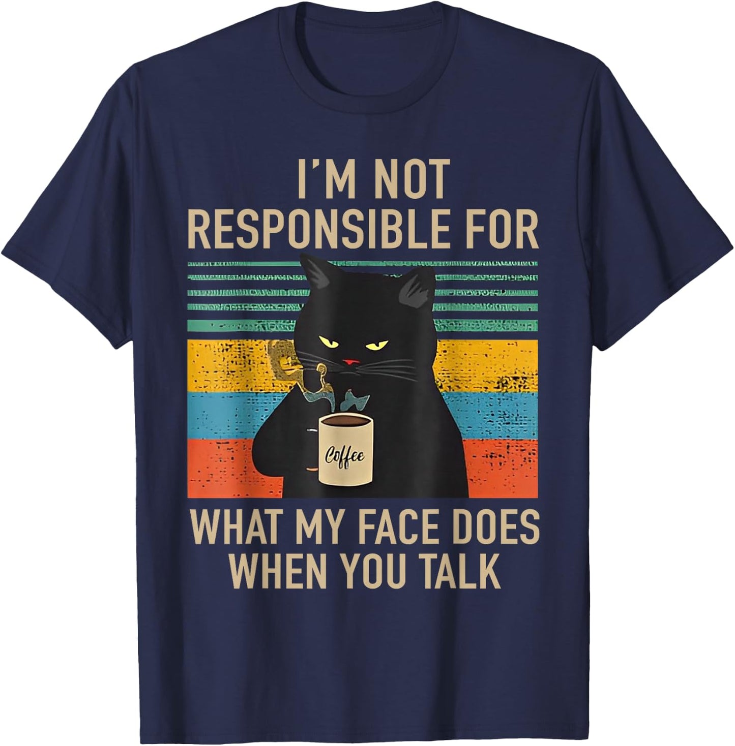I'm Not Responsible For What My Face Does When You Talk Cat T-Shirt - T-Shirt | Navy