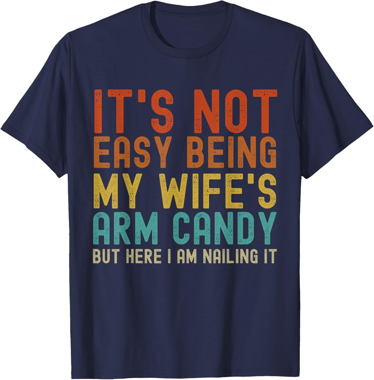 It's Not Easy Being My Wife's Arm Candy Funny Husband Retro T-Shirt - T-Shirt | Navy