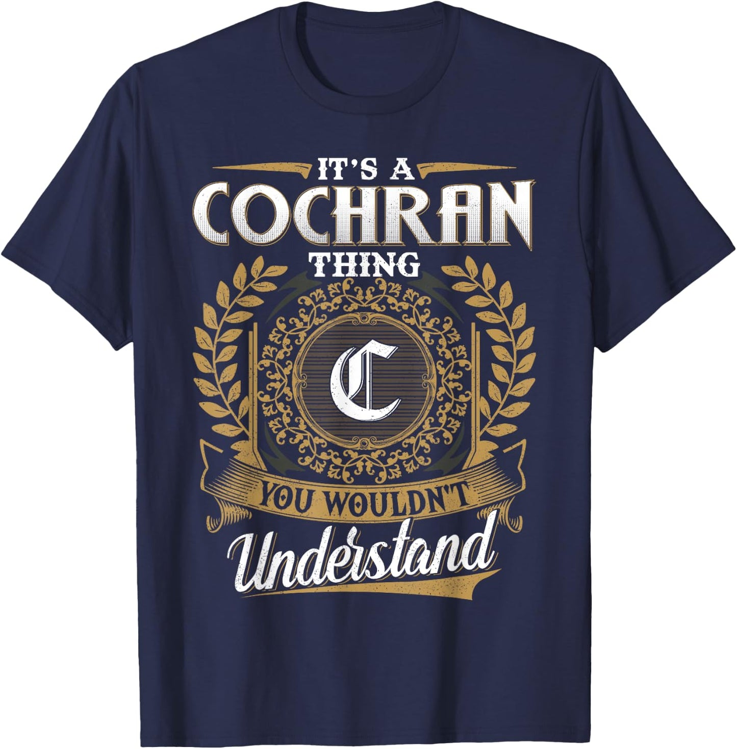 It's A COCHRAN Thing You Wouldn't Understand Name Classic T-Shirt - T-Shirt | Navy