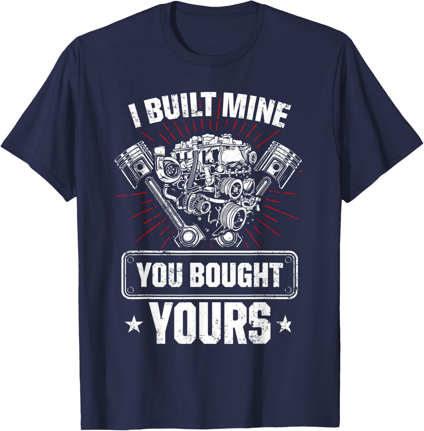 I Built Mine You Bought Yours Car Lover Automobile Repair T-Shirt - T-Shirt | Navy