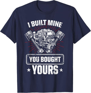 I Built Mine You Bought Yours Car Lover Automobile Repair T-Shirt - T-Shirt | Navy