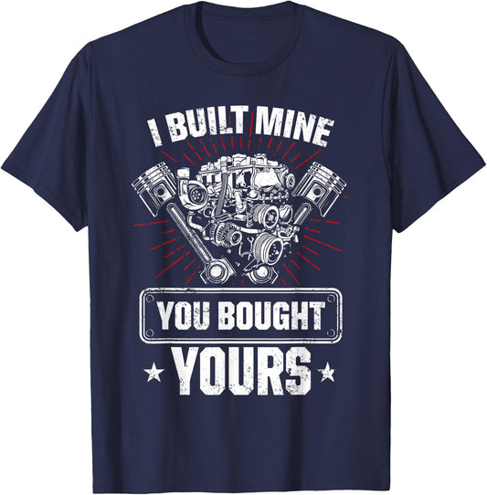 I Built Mine You Bought Yours Car Lover Automobile Repair T-Shirt - T-Shirt | Navy