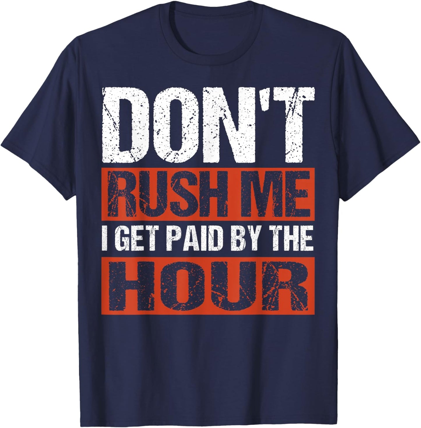 Don’t Rush Me I Get Paid By The Hour T-Shirt - T-Shirt | Navy