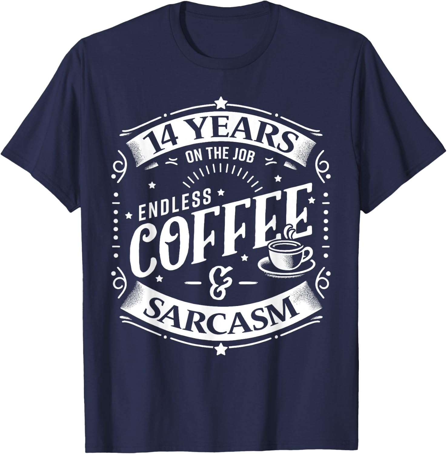 14 Years on the Job Coffee and Sarcasm 14th Work Anniversary T-Shirt - T-Shirt | Navy
