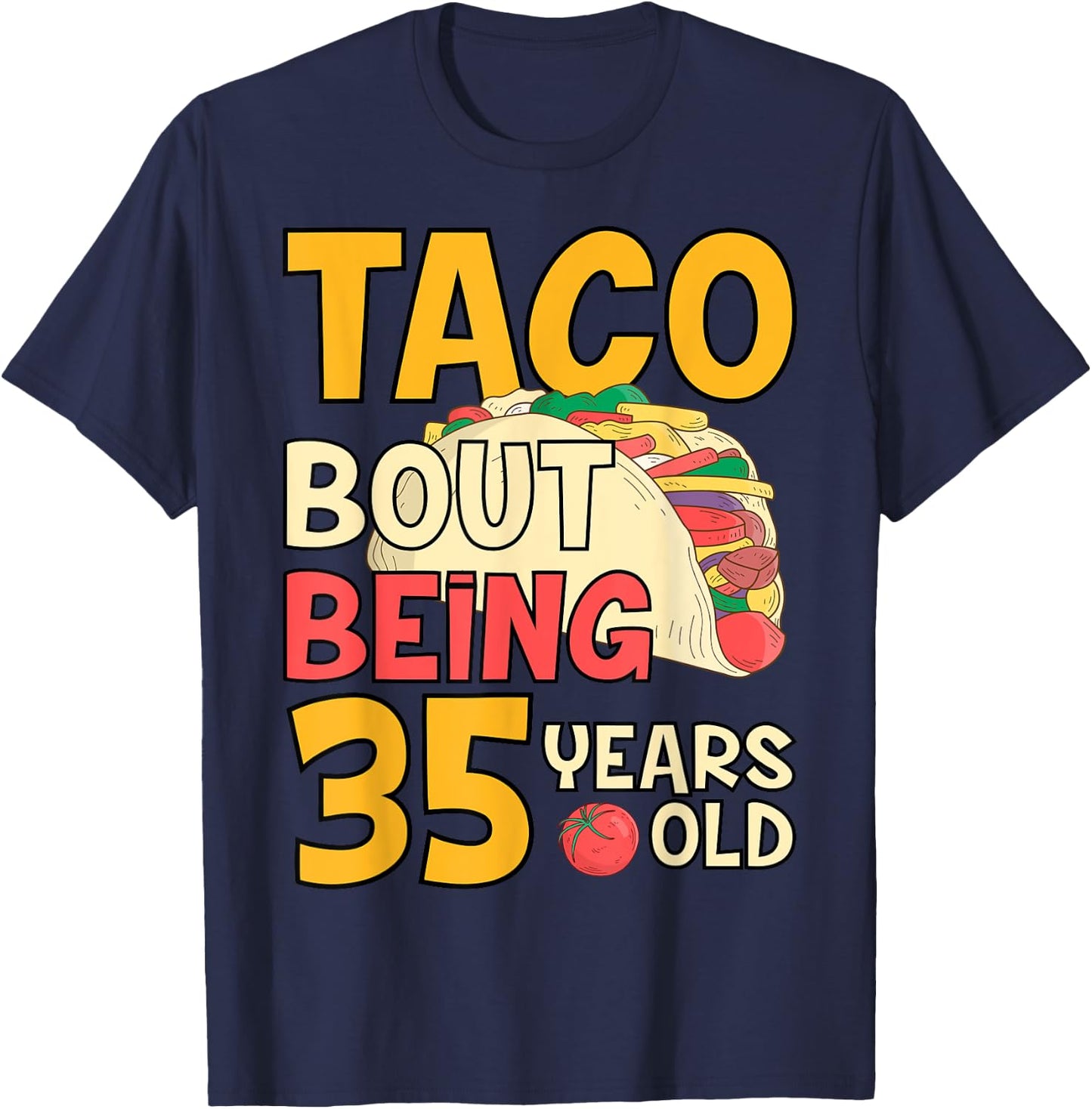 Funny 35 Year Old Birthday Taco Bout Being 35th B-Day T-Shirt - T-Shirt | Navy