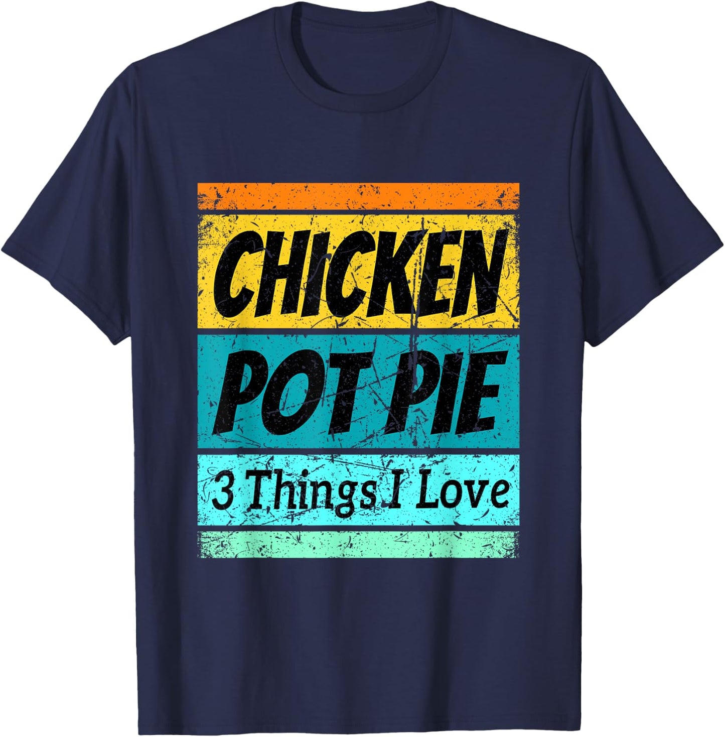 Retro Chicken Pot Pie Shirt Three Things I Love Favorite T-Shirt - T-Shirt | Navy