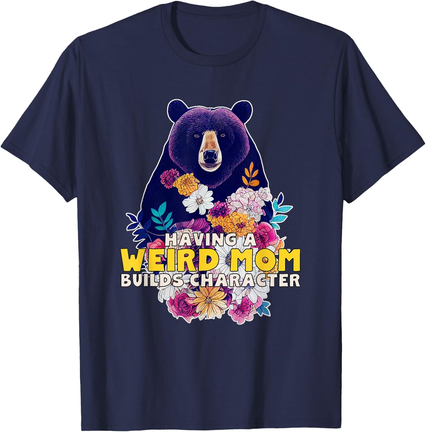 Having a Weird Mom Builds Character T-Shirt - T-Shirt | Navy