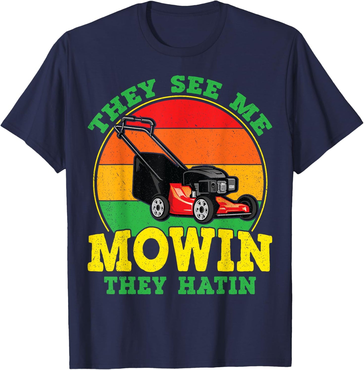 They See Me Mowin They Hatin Funny Lawn Mower Landscaping T-Shirt - T-Shirt | Navy