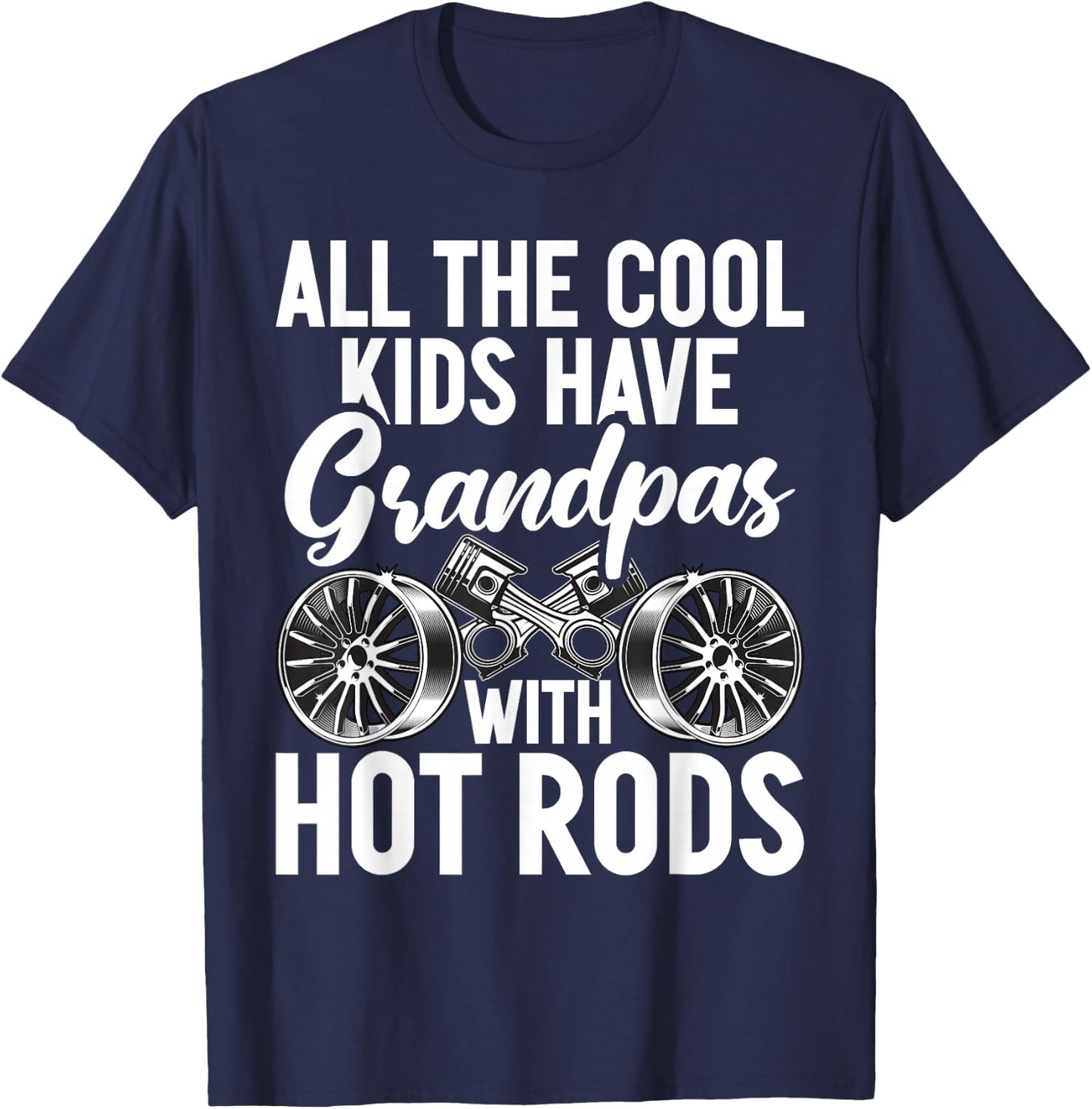 All the cool Kids have Grandpas with Hot Rods Grandpa T-Shirt - T-Shirt | Navy