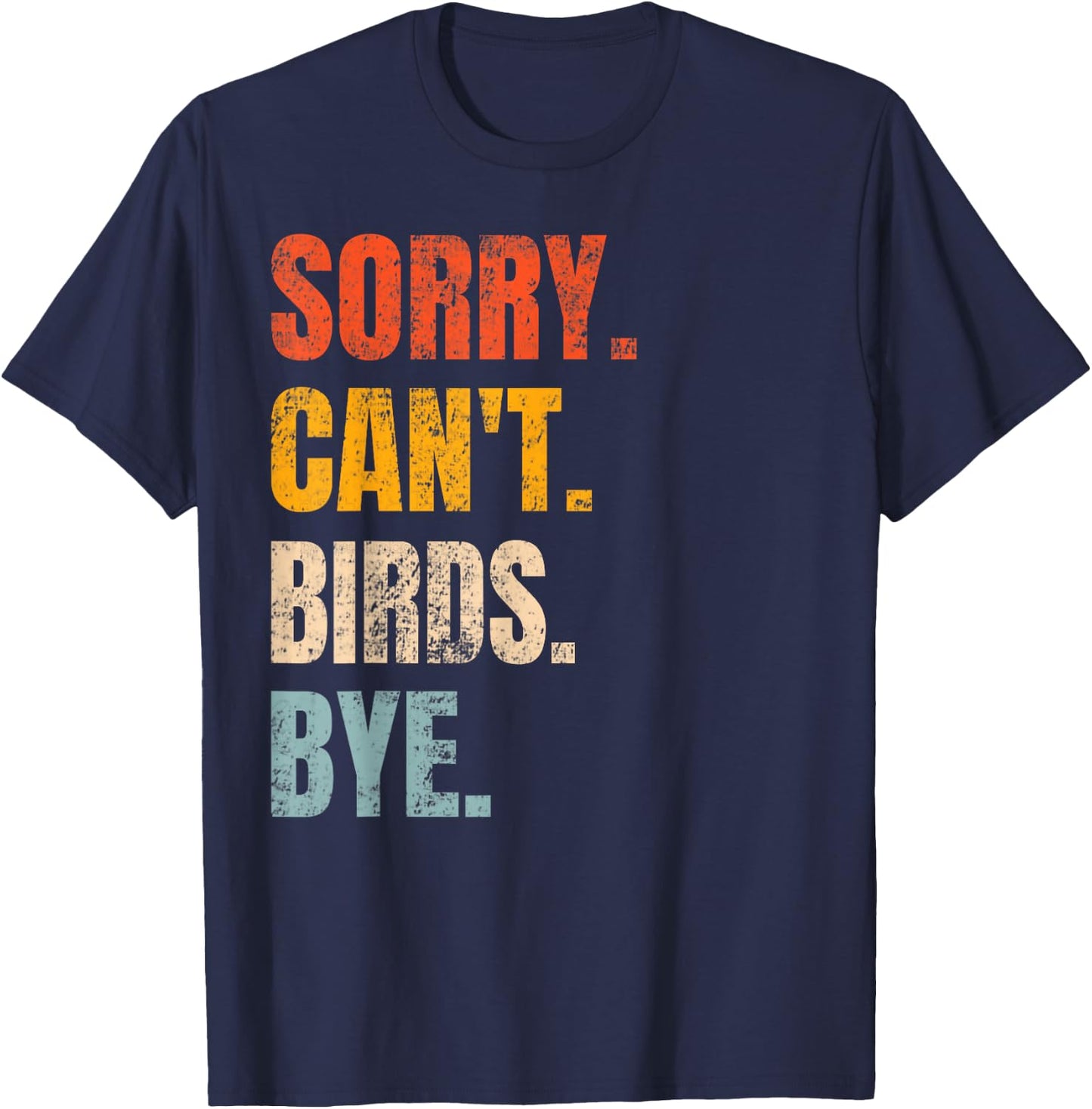 Sorry Can't Birds Bye Retro Bird Lover Cute Birding Watching T-Shirt - T-Shirt | Navy