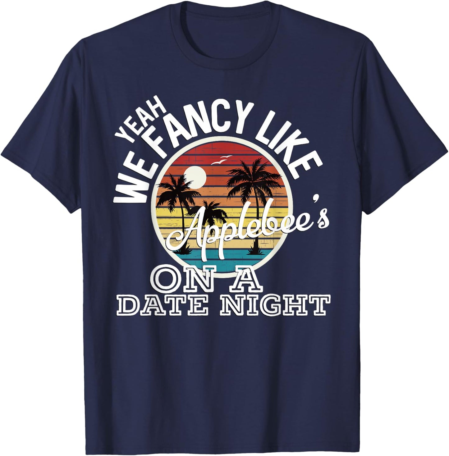 Yeah We Fancy Like Applebees On A Date Night Country Music T-Shirt - T-Shirt | Navy