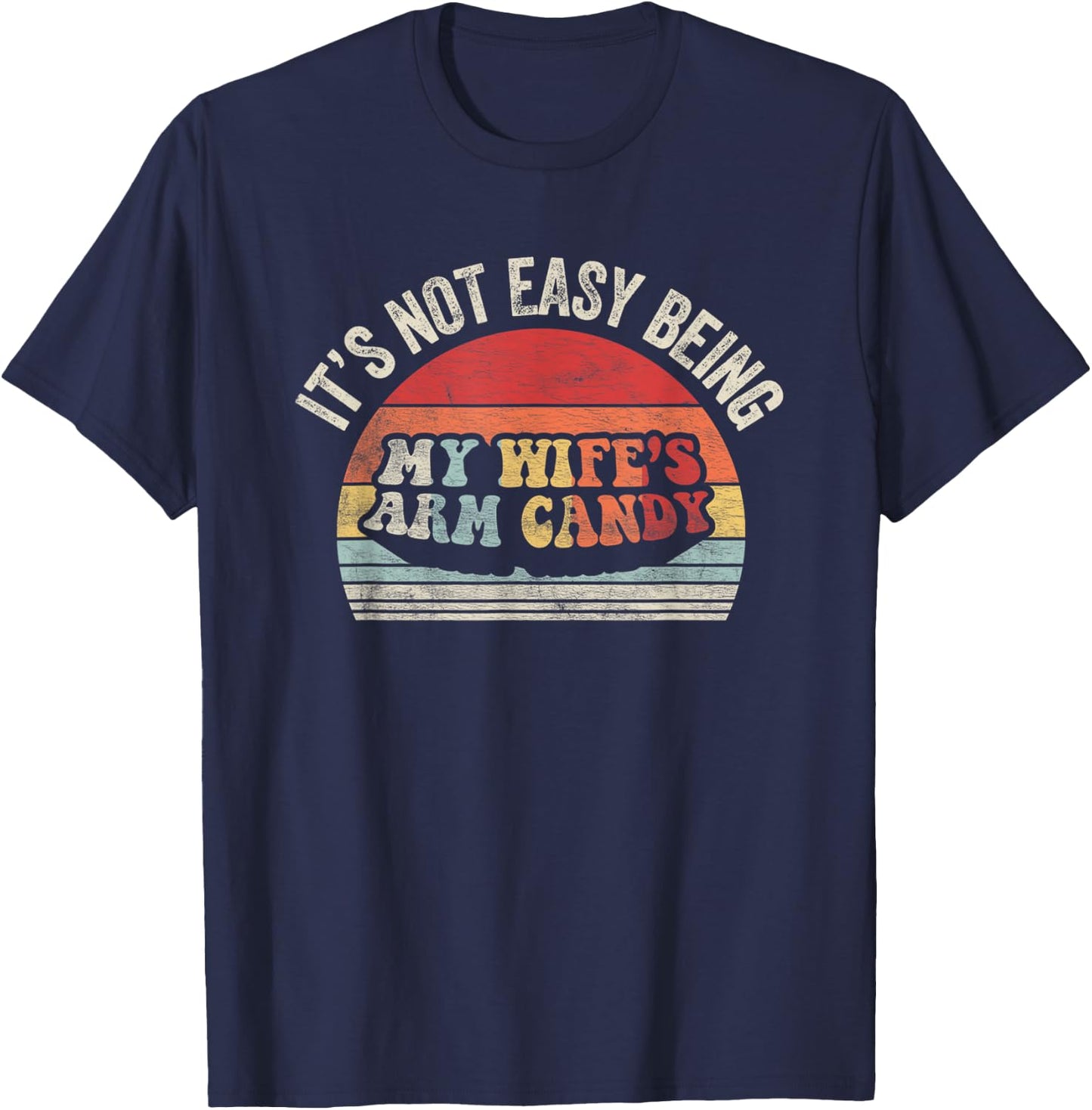 Vintage Retro It's Not Easy Being My Wifes Arm Candy Husband T-Shirt - T-Shirt | Navy