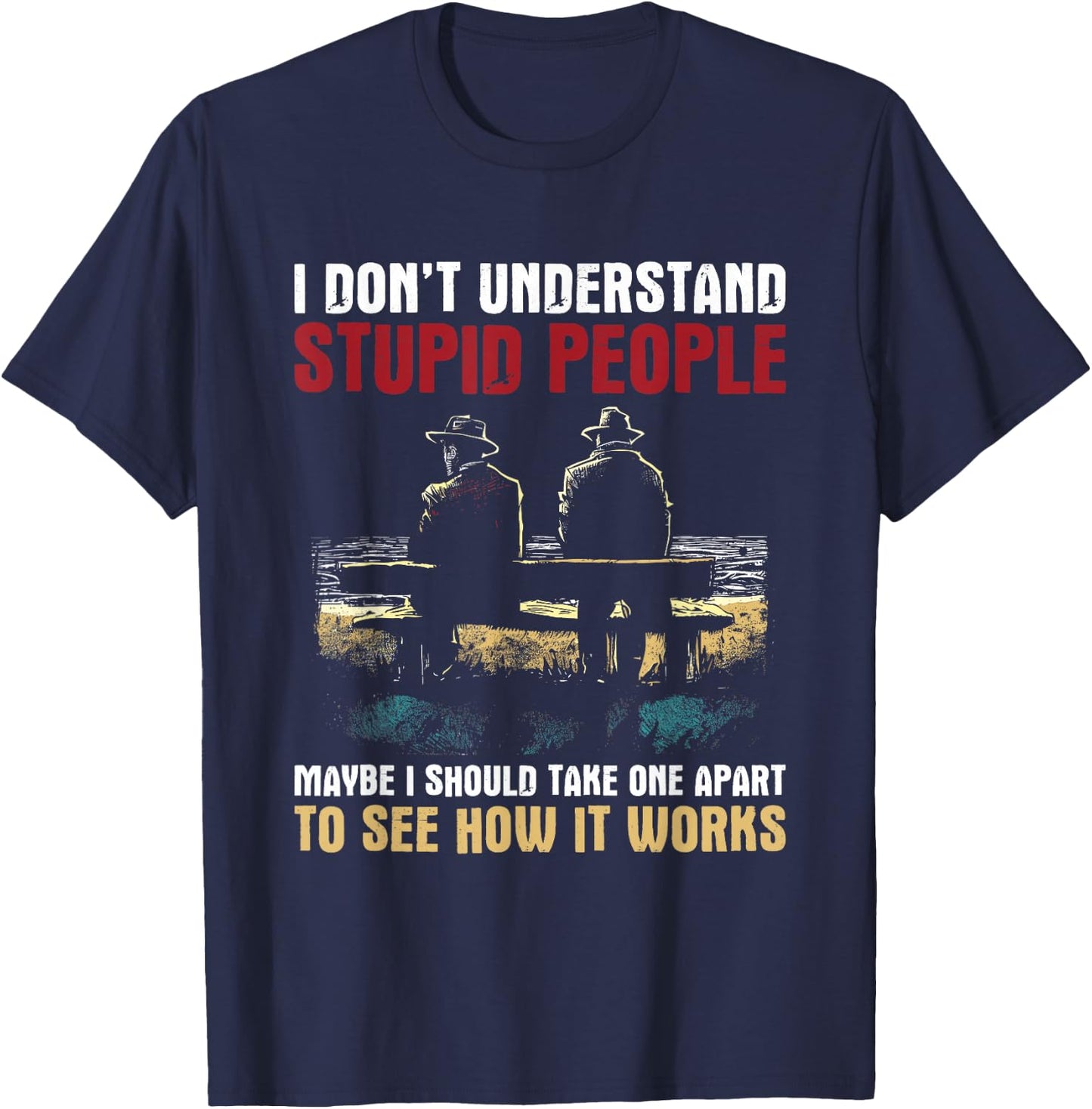 I Don't Understand Stupid People - Vintage Funny Dumb People T-Shirt - T-Shirt | Navy
