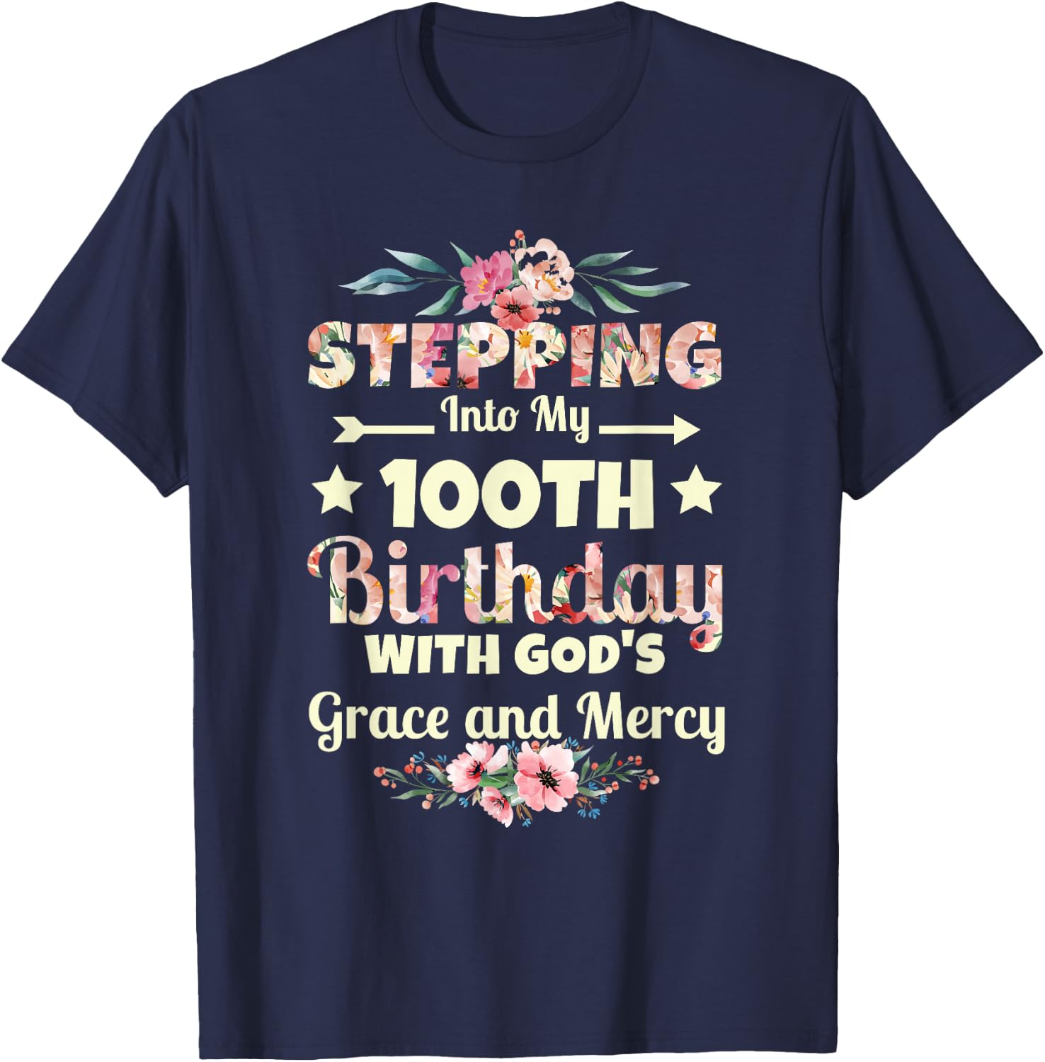 Stepping into my 100th birthday with gods grace and mercy T-Shirt - T-Shirt | Navy