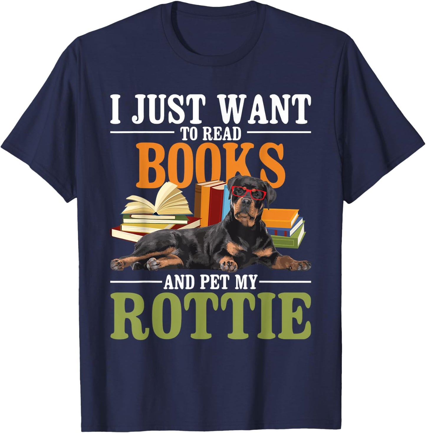 I Just Want To Read Books And Pet My Rottie - Rottweiler Lov T-Shirt - T-Shirt | Navy