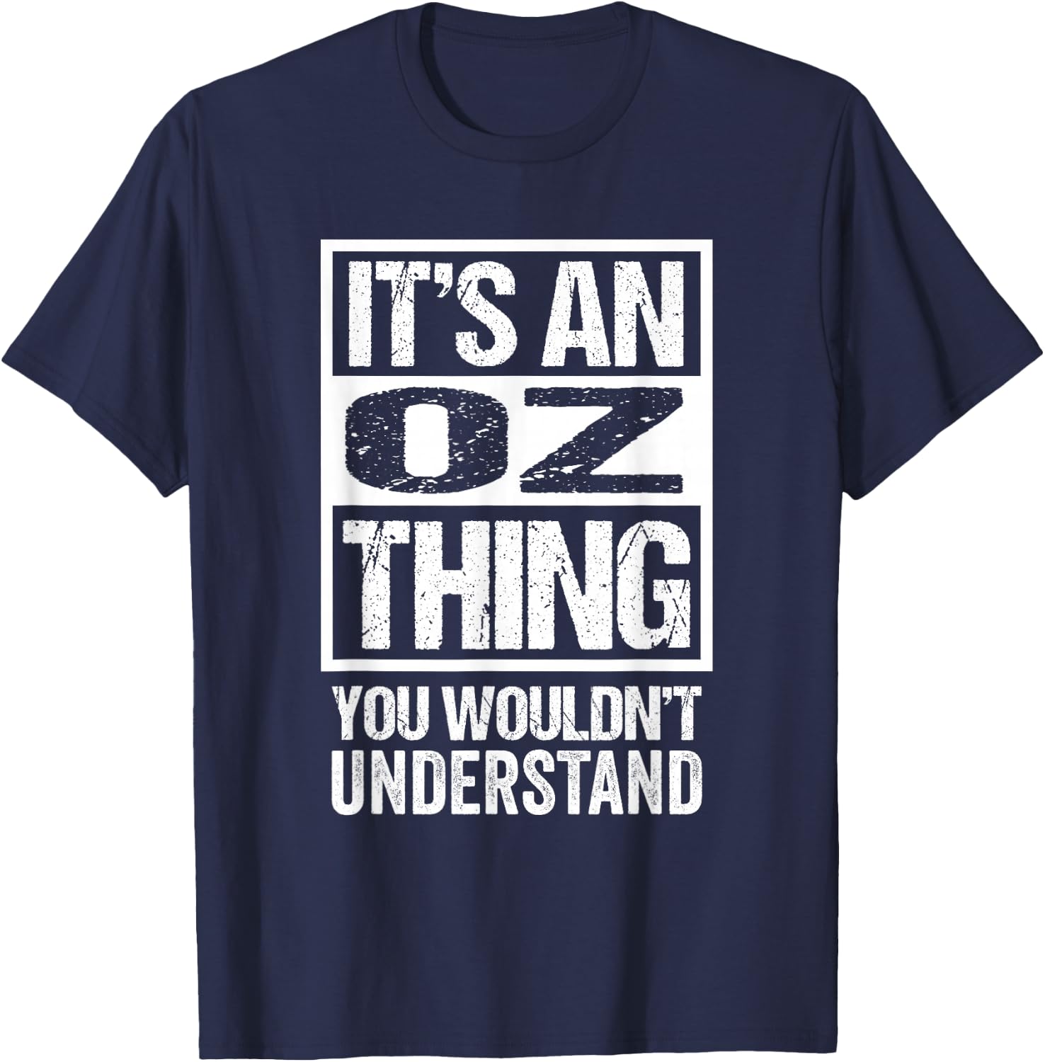 It's An Oz Thing You Wouldn't Understand First Name Nickname T-Shirt - T-Shirt | Navy