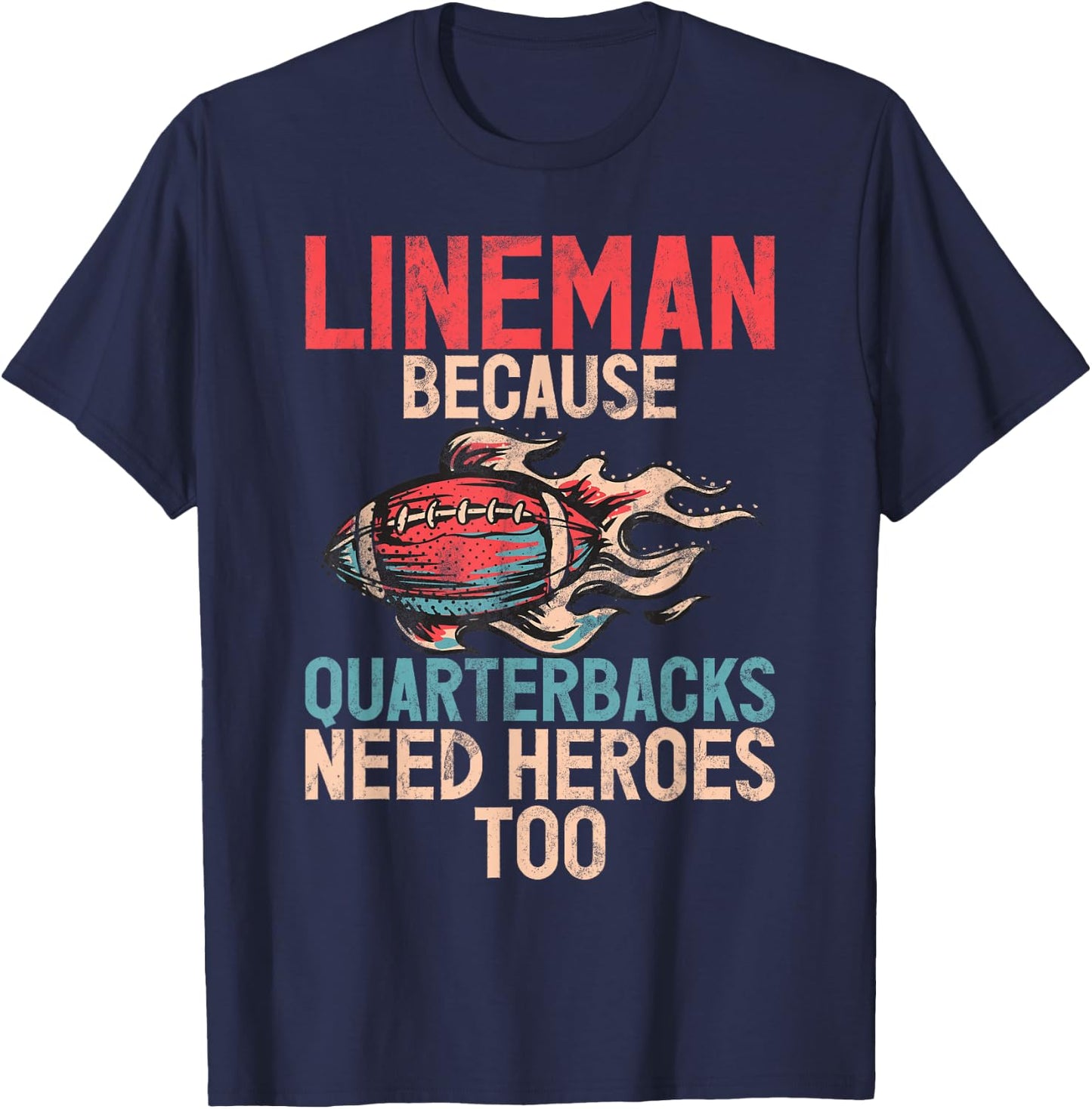 Lineman because Quarterbacks need Heroes too Lineman T-Shirt - T-Shirt | Navy