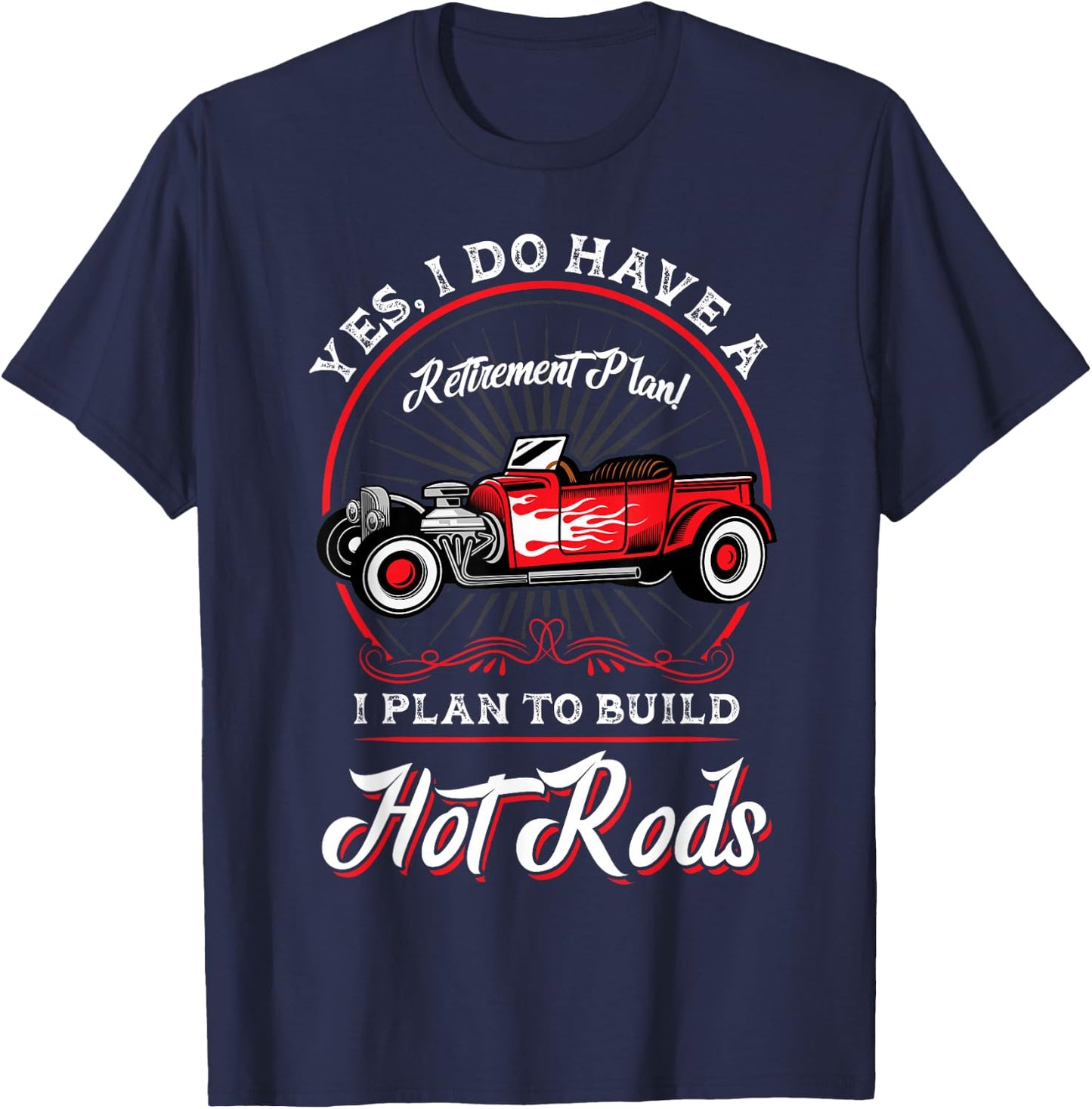 My Retirement Plan Is to Build Hot Rods T-Shirt - T-Shirt | Navy