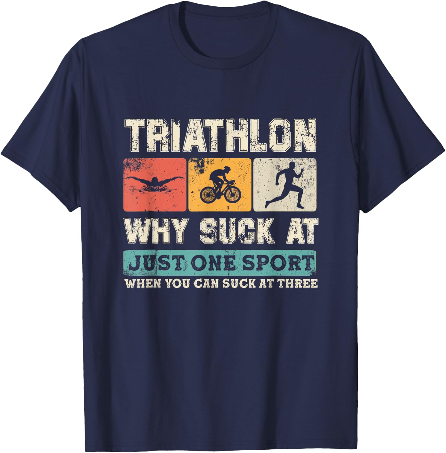 Why Suck At One Sport you can Suck at three Triathlon T-Shirt - T-Shirt | Navy