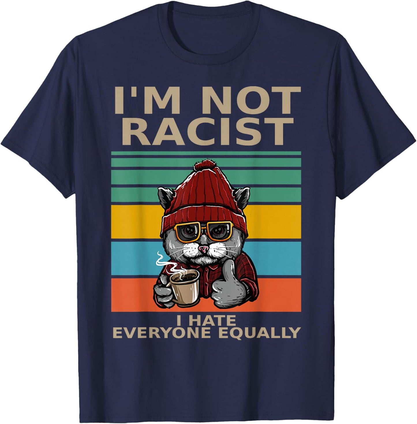 I'm Not Racist I Hate Everyone Equally People Suck Funny Cat T-Shirt - T-Shirt | Navy