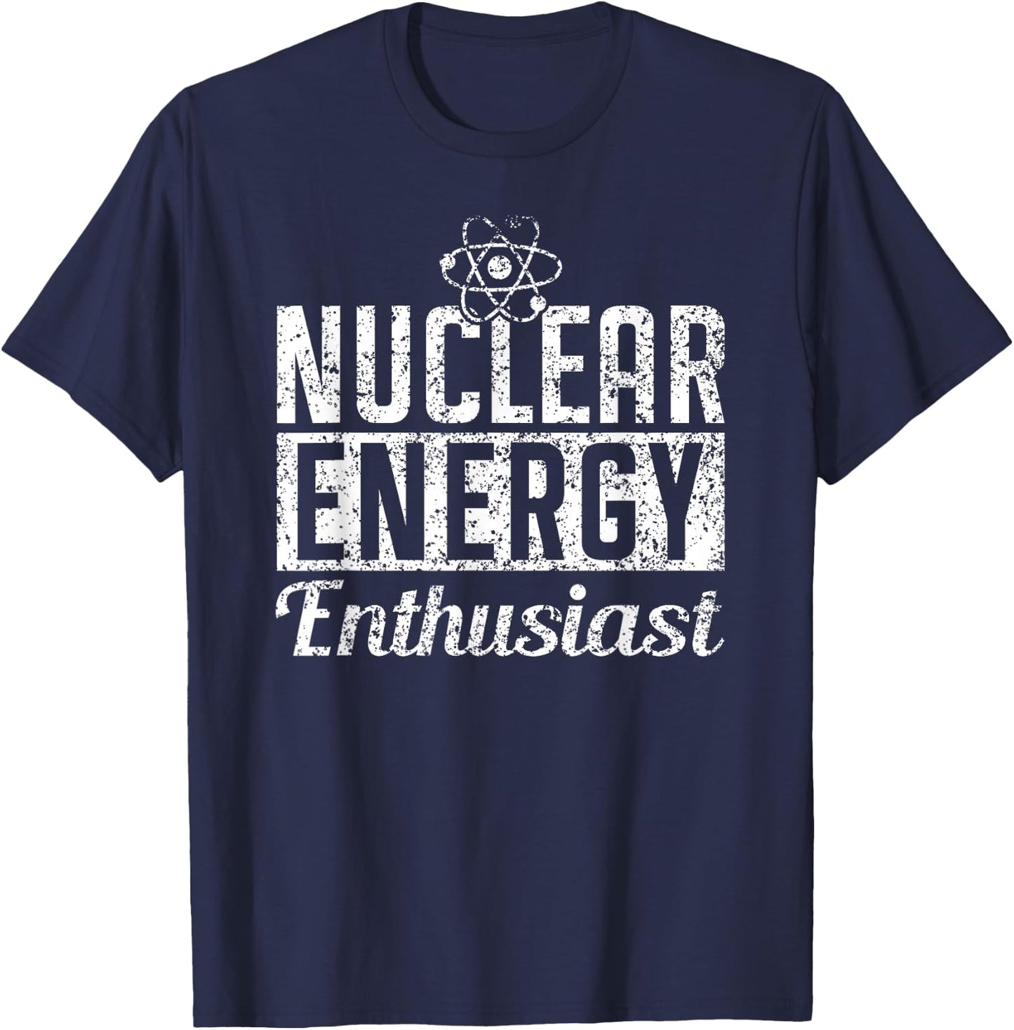 Nuclear Energy Enthusiast Power Atomic Lover T-Shirt - T-Shirt | Navy