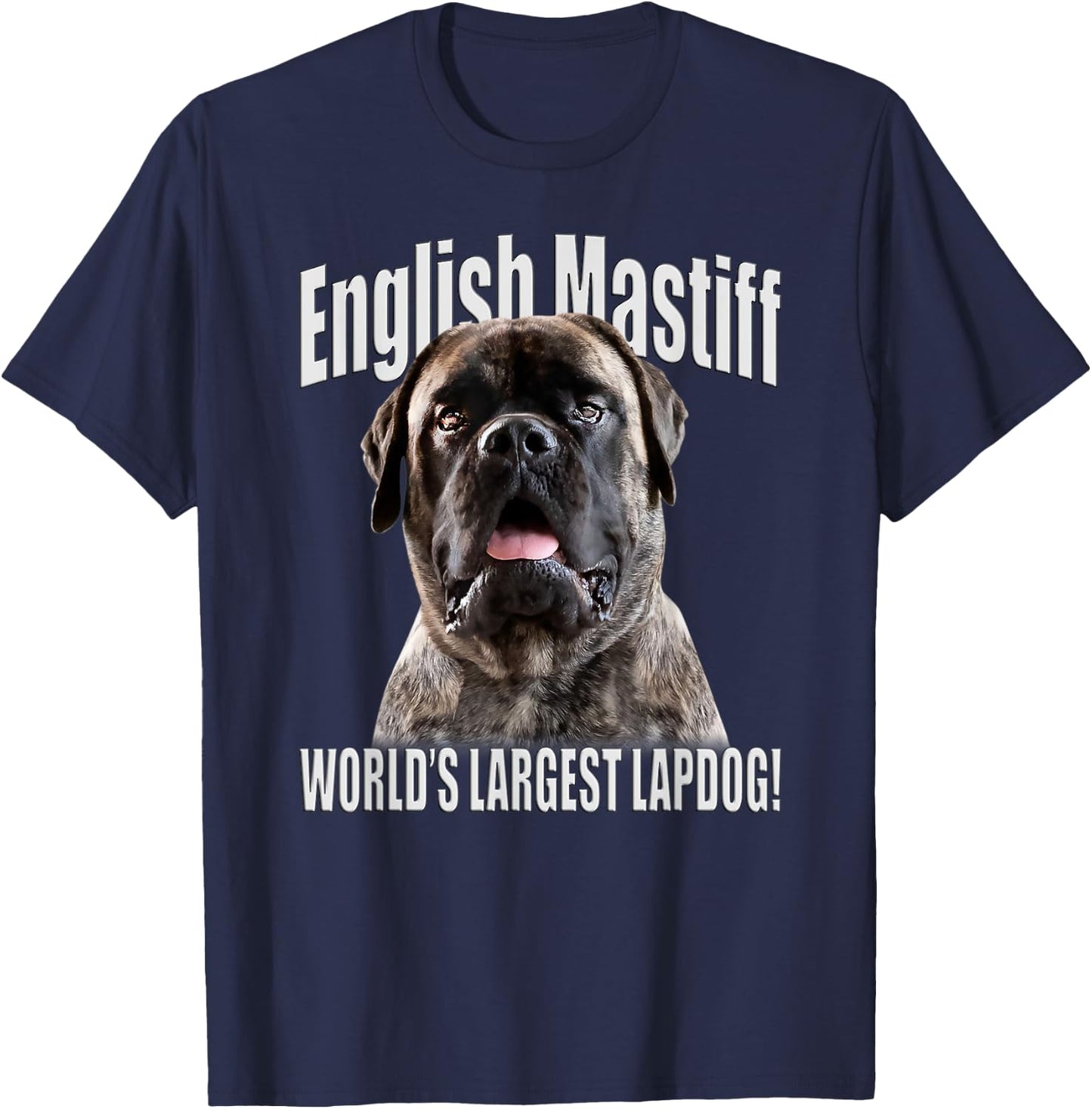 English Mastiff - World’s Largest Lapdog! - English Mastiff T-Shirt - T-Shirt | Navy