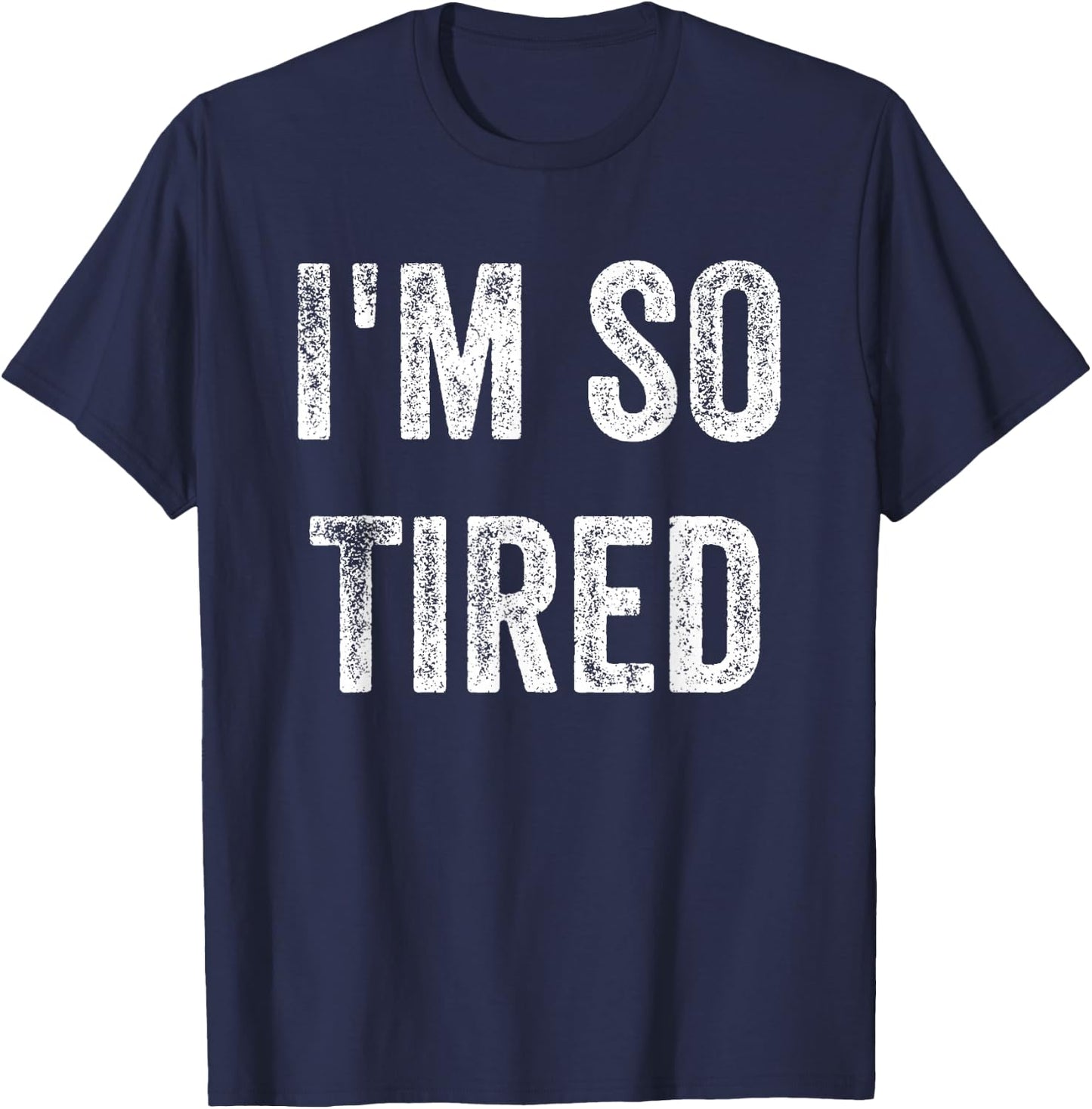 I'm So Tired Funny, Jokes, Sarcastic T-Shirt - T-Shirt | Navy